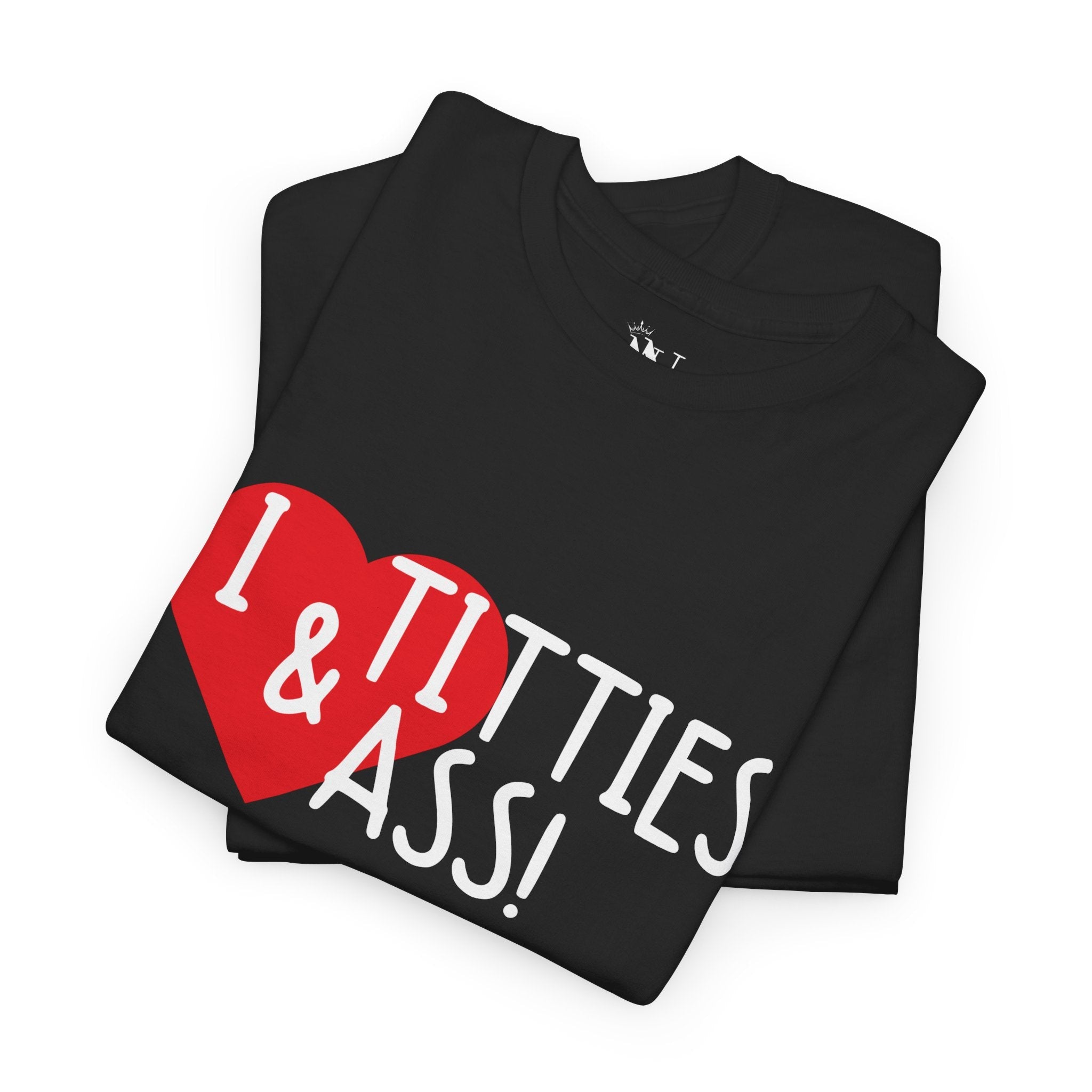 I Love Titties & Ass! | Mix & Match 100% Cotton Unisex Fun-Flirty Lovers’ Tees