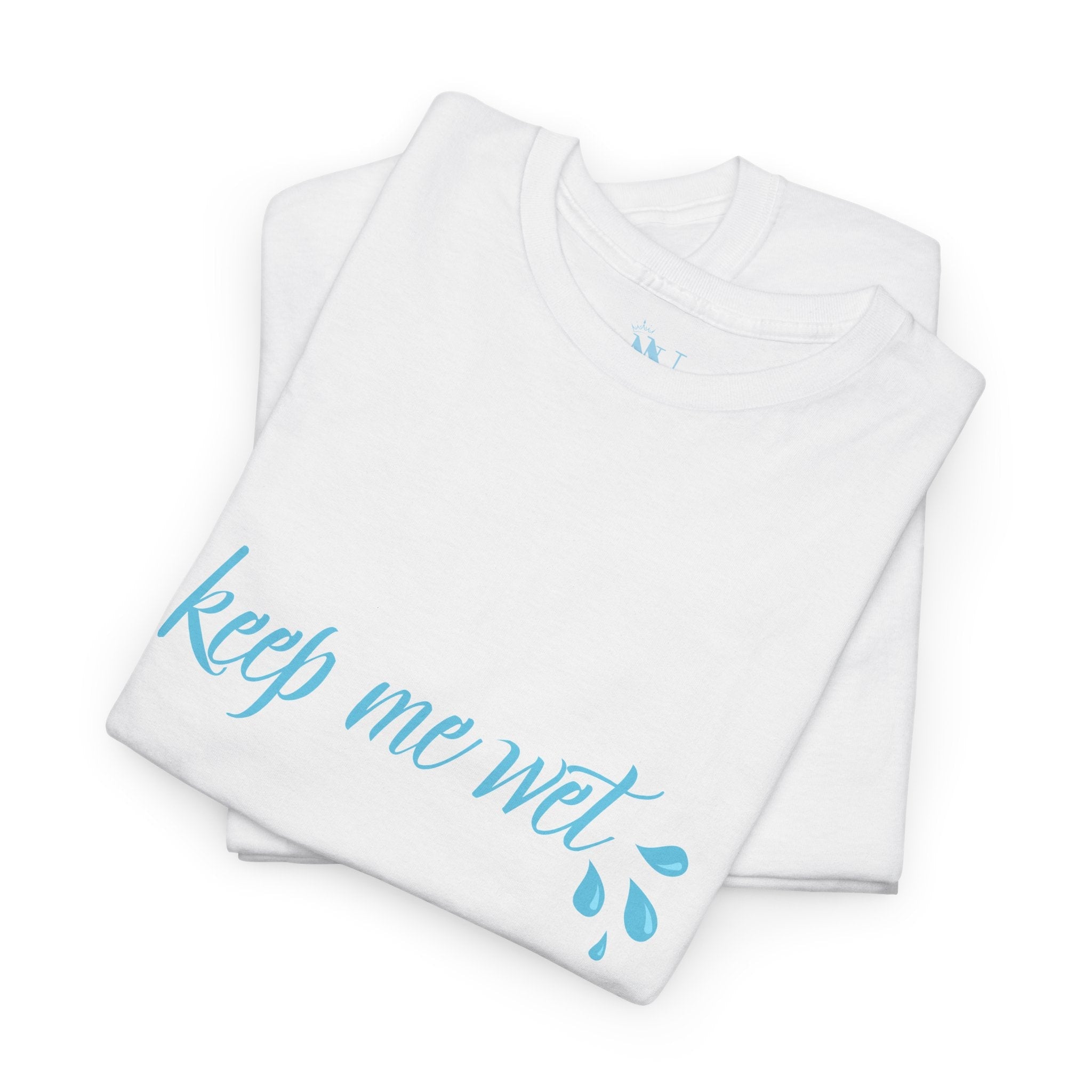 Keep Me Wet | Mix & Match 100% Cotton Unisex Fun-Flirty Lovers’ Tees