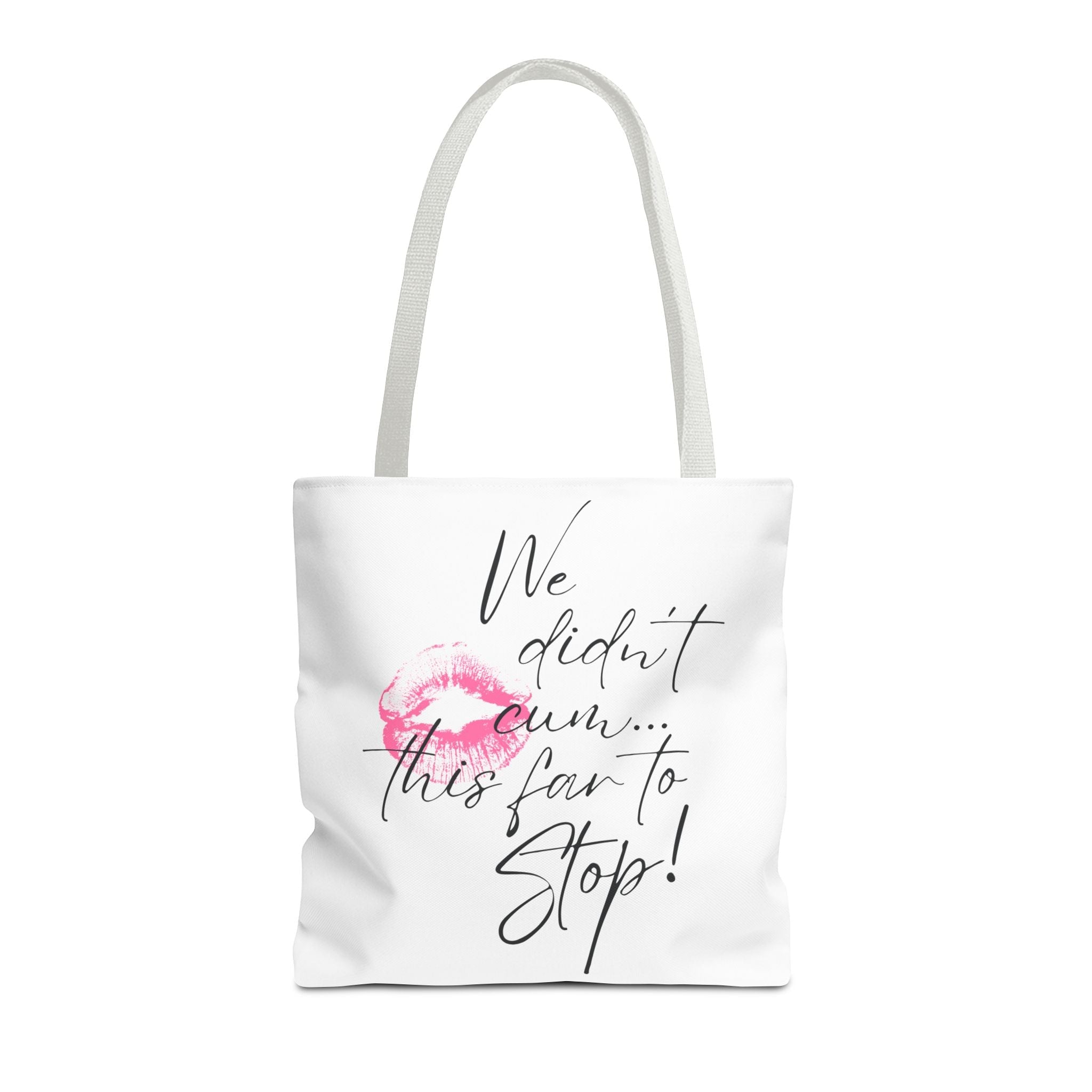 We Didn’t Cum This Far to Stop! Fun Everyday Cute Tote Bag