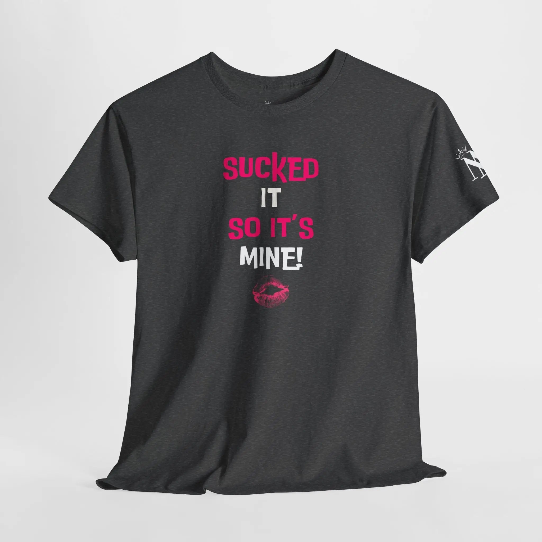Sucked It So It’s Mine! With a Kiss Cotton T-Shirt