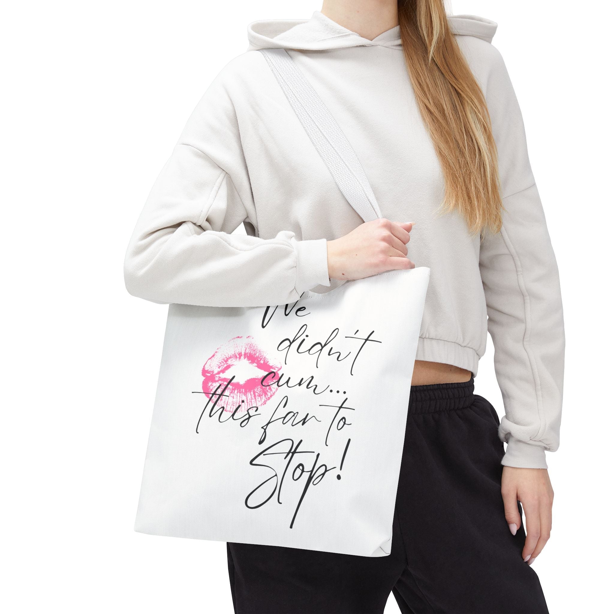 We Didn’t Cum This Far to Stop! Fun Everyday Cute Tote Bag