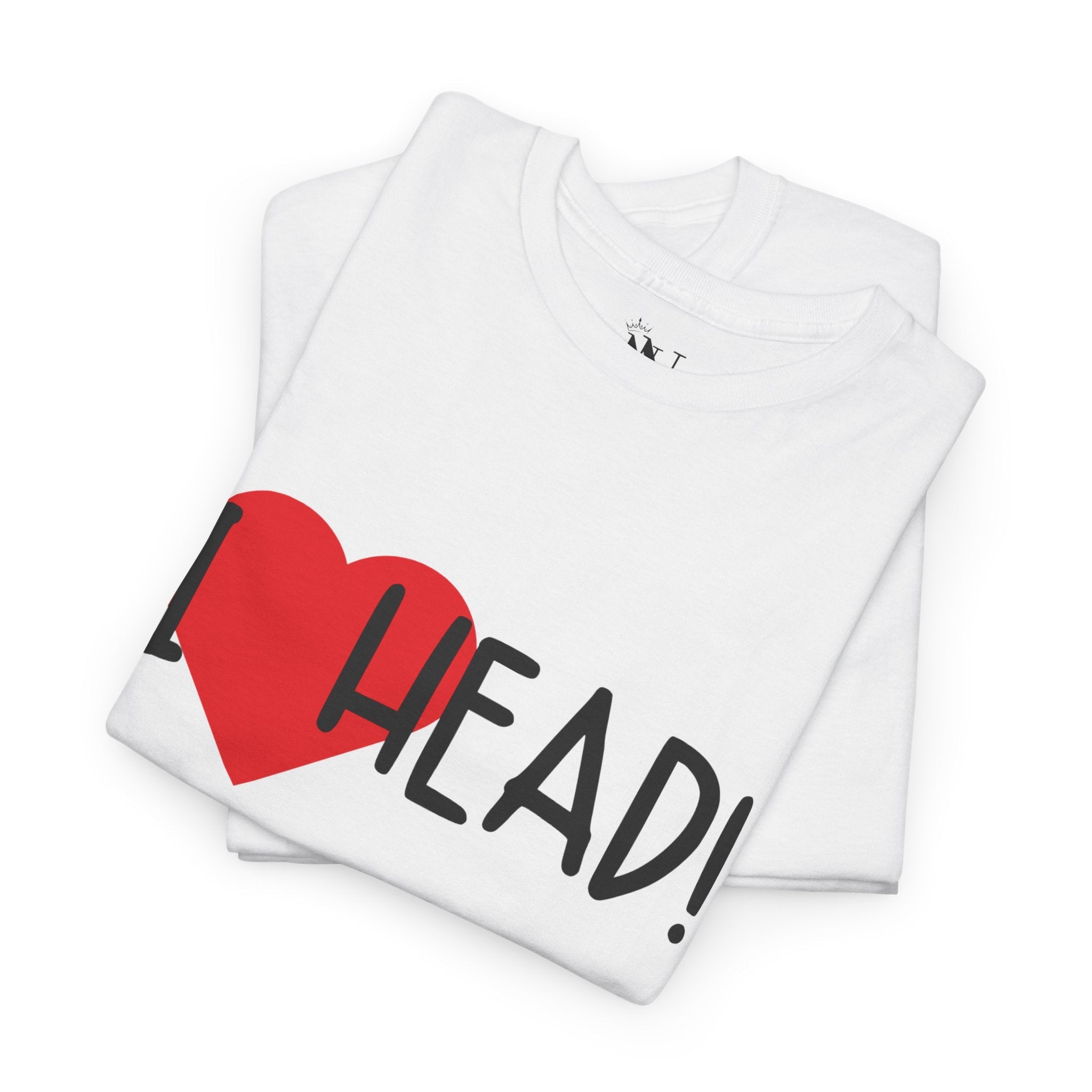 I Love Head! | Mix & Match 100% Cotton Unisex Fun-Flirty Lovers’ Tees
