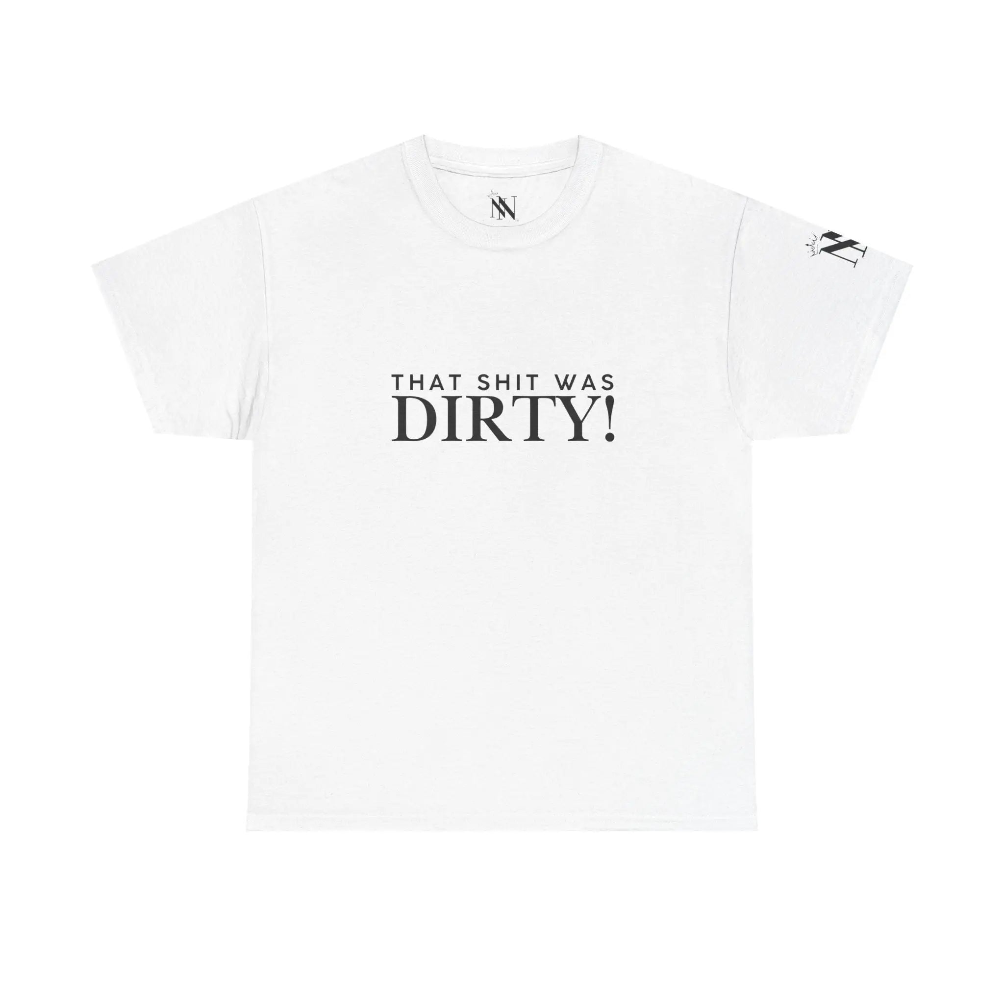 That Shit Was Dirty! | Mix & Match 100% Cotton Unisex Fun-Flirty Lovers’ Tees