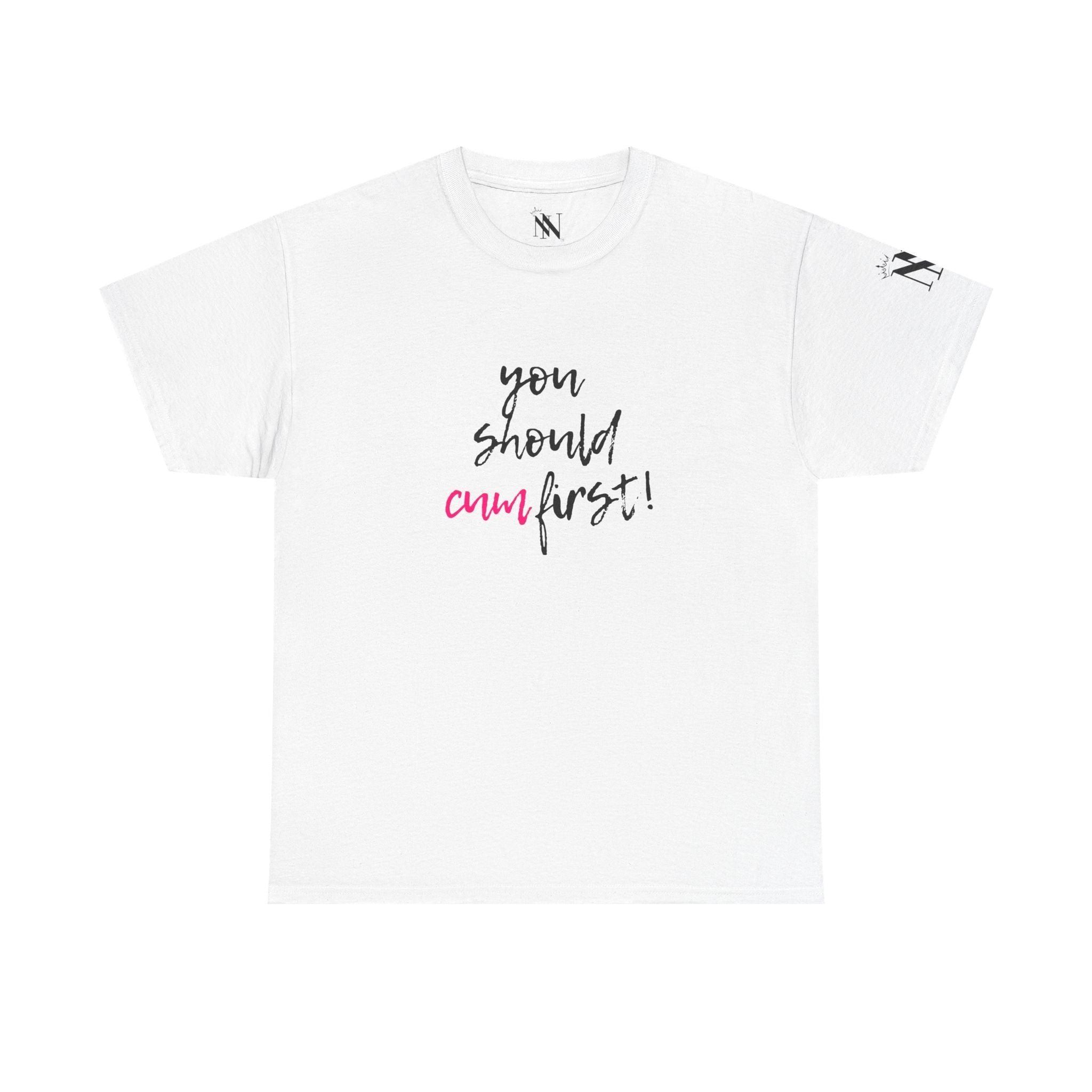 You Should Cum First! | Mix & Match 100% Cotton Unisex Fun-Flirty Lovers’ Tees