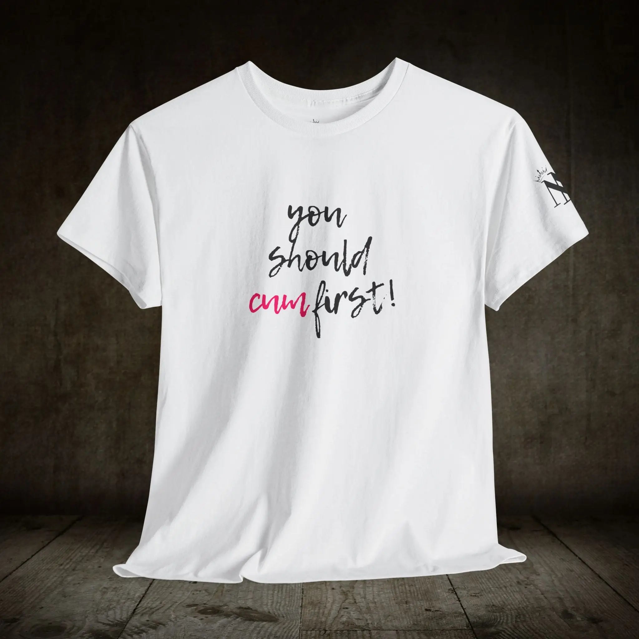 You Should Cum First! | Mix & Match 100% Cotton Unisex Fun-Flirty Lovers’ Tees
