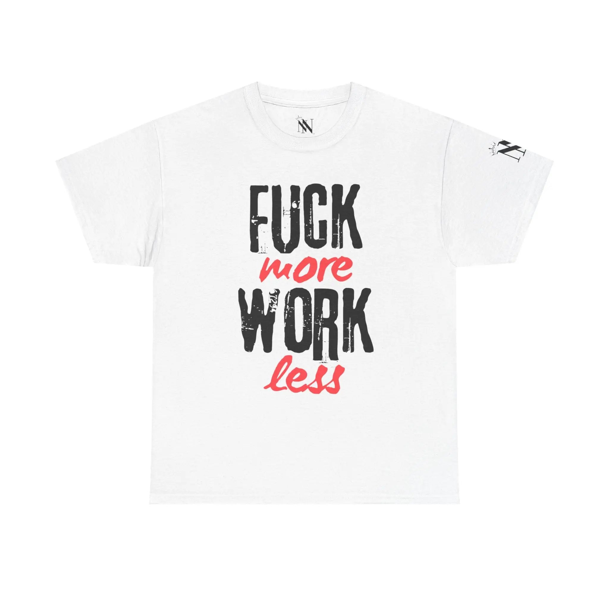 Fuck More Work Less | Mix & Match 100% Cotton Unisex Fun-Flirty Lovers’ Tees