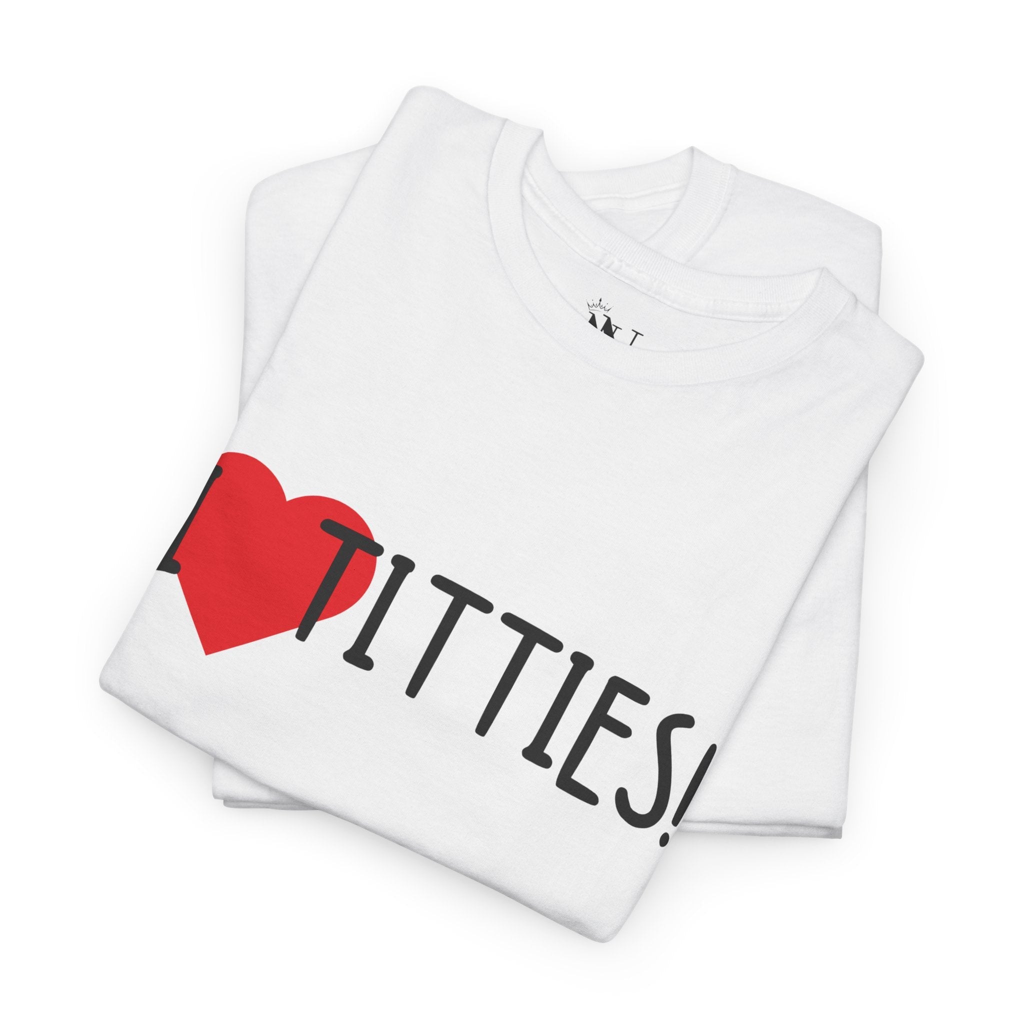 I Love Titties! | Mix & Match 100% Cotton Unisex Fun-Flirty Lovers’ Tees