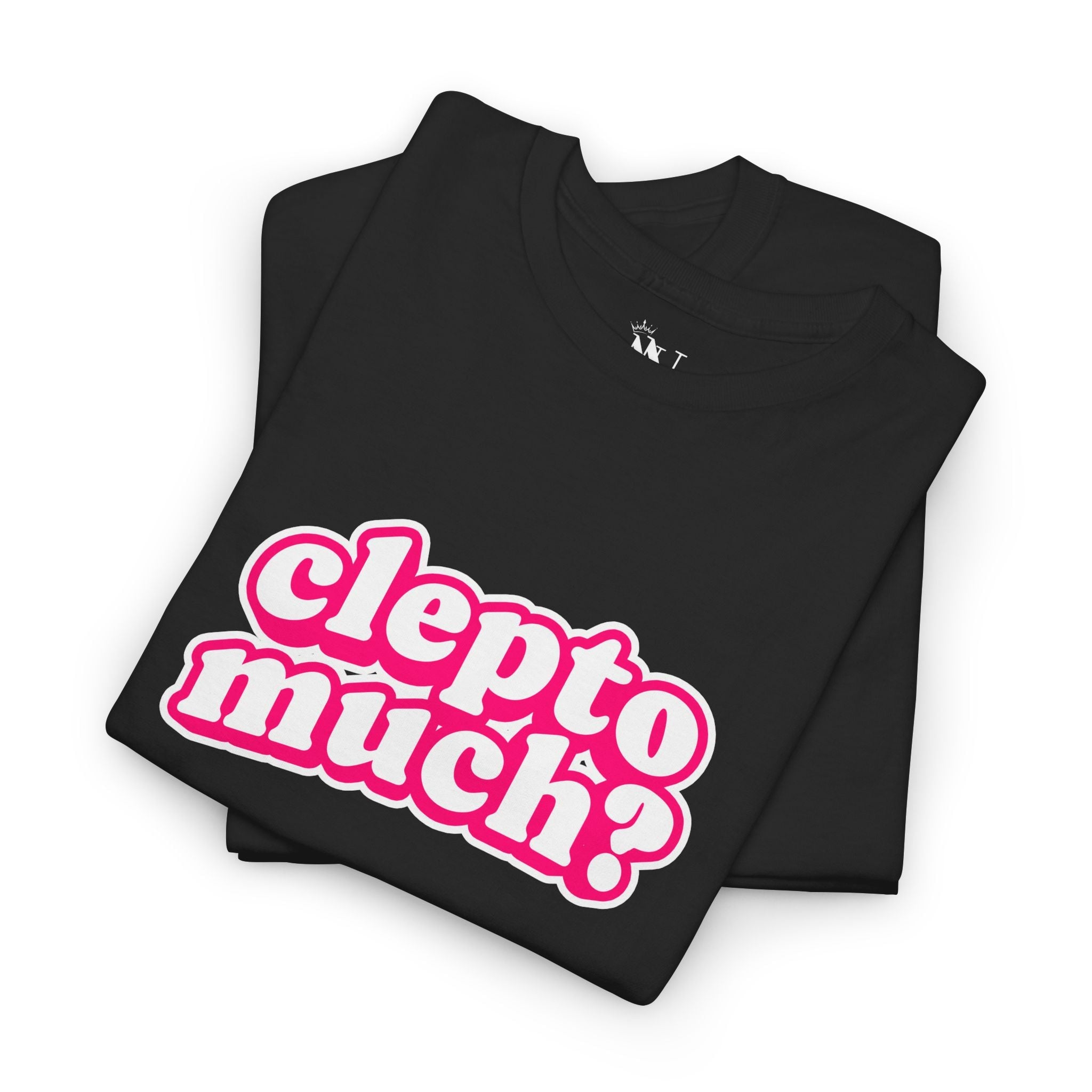 Clepto Much? | Mix & Match Cotton Unisex Fun-Flirty Lovers’ T-Shirts