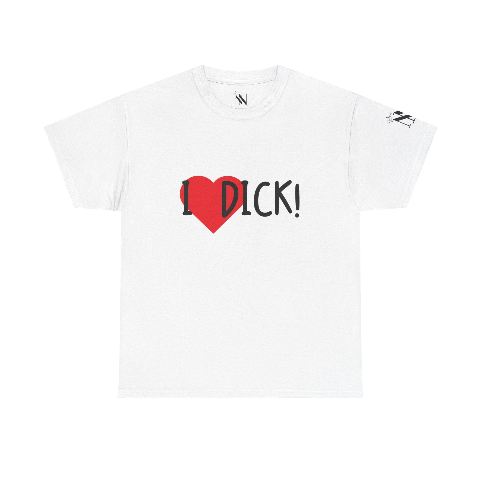 I Love Dick! | Mix & Match 100% Cotton Unisex Fun-Flirty Lovers’ Tees