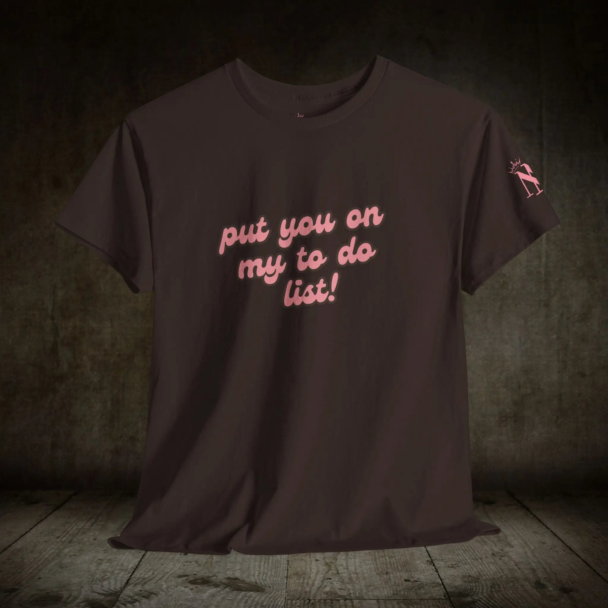 Put You on My to Do List! | Mix & Match 100% Cotton Unisex Fun-Flirty Lovers’ Tees