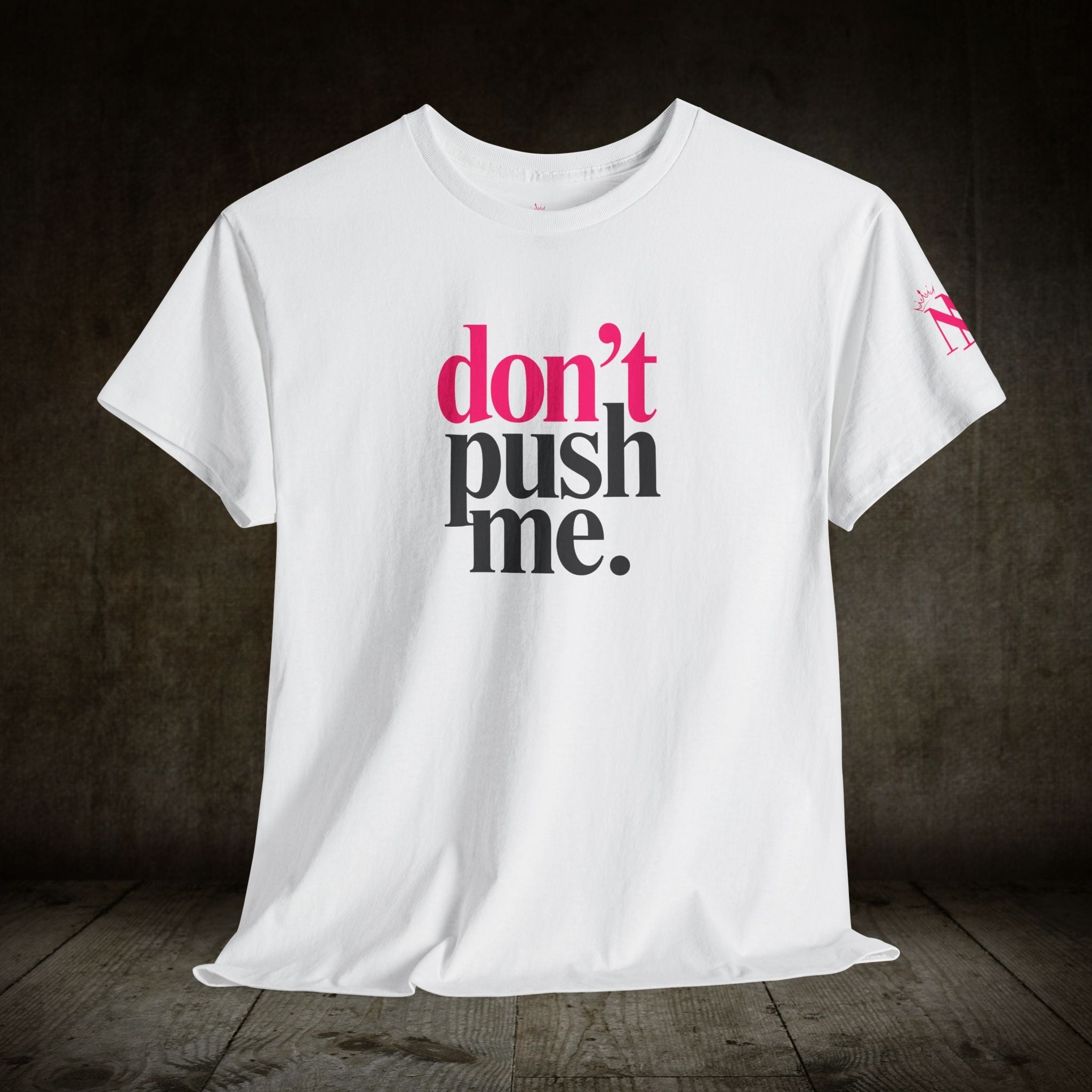 Don’t Push Me | Mix & Match Cotton Unisex Fun-Flirty Lovers’ T-Shirts