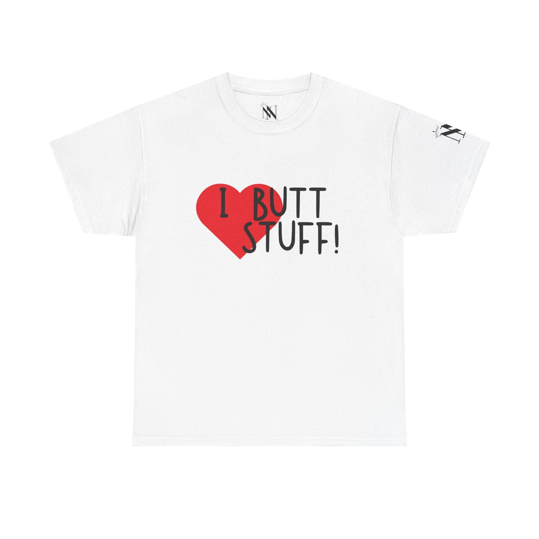 I Love Butt Stuff! | Mix & Match 100% Cotton Unisex Fun-Flirty Lovers’ Tees