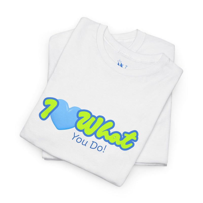 I Love What You Do! | Mix & Match Cotton Unisex Fun-Flirty Lovers’ T-Shirts