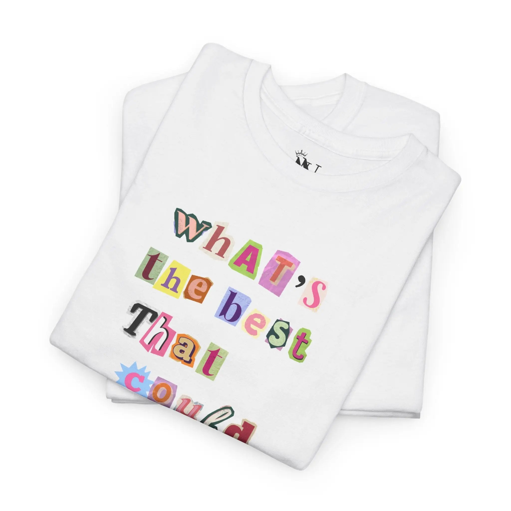 What’s the Best That Could Happen? Ransom Note T-Shirt