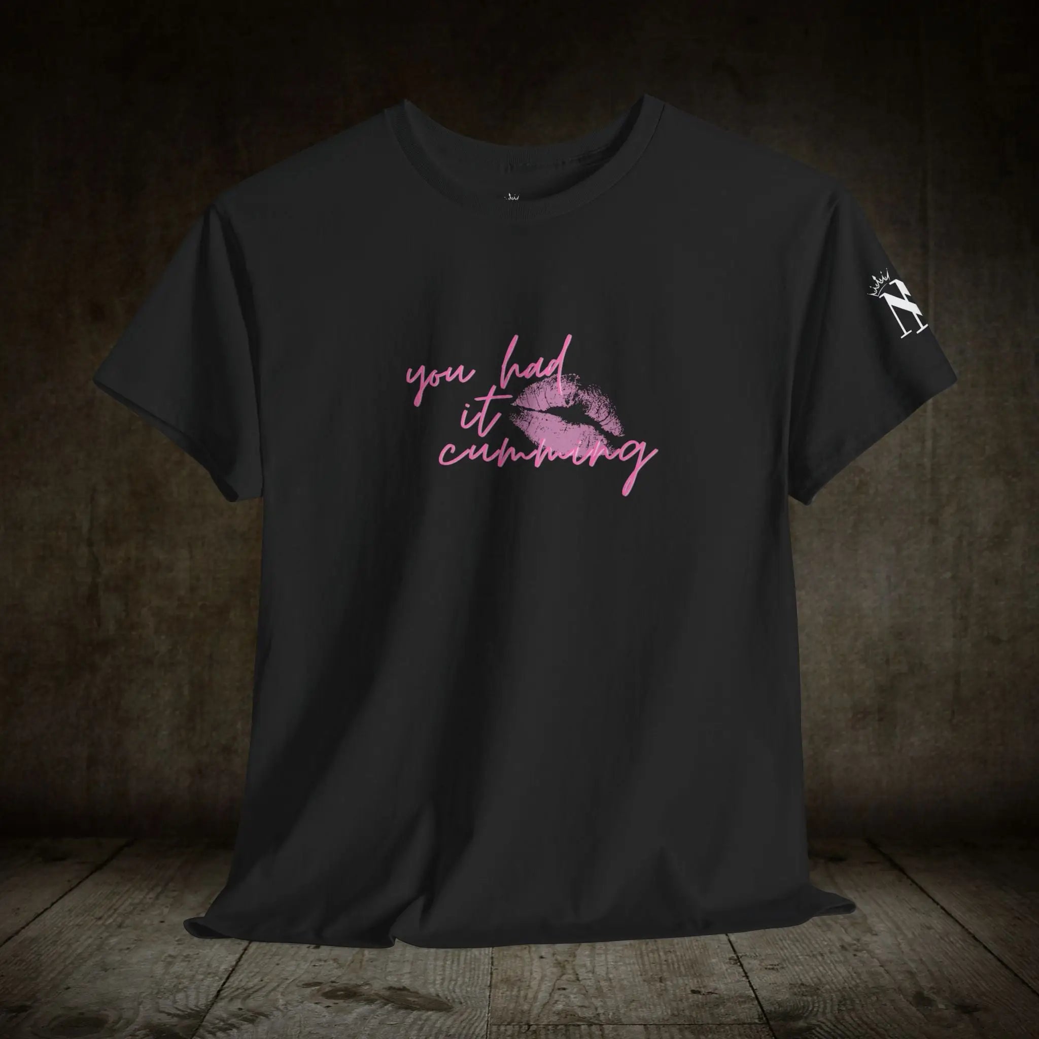 You Had It Cumming | Mix & Match Cotton Unisex Fun-Flirty Loversโ Tees