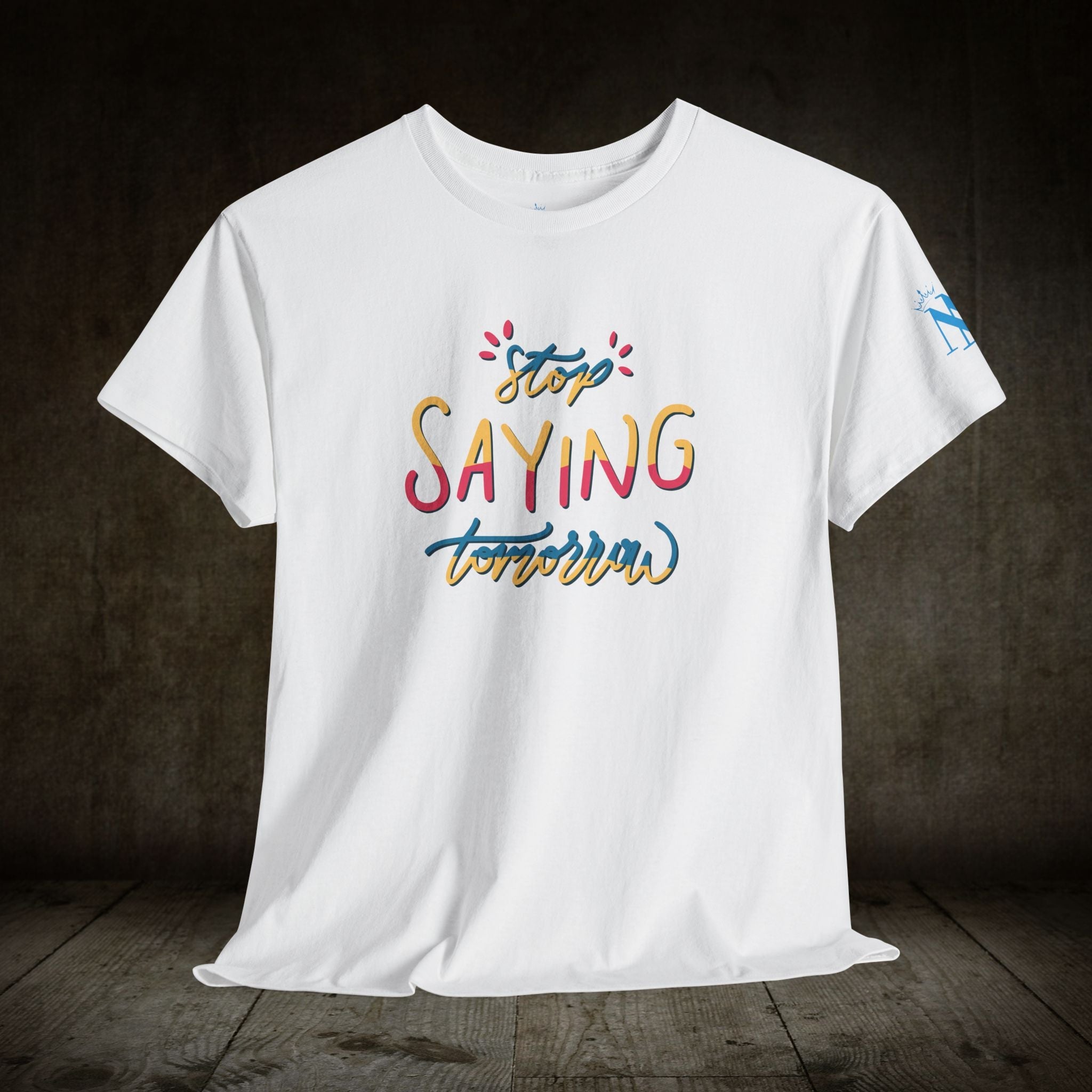 Stop Saying Tomorrow | Mix & Match 100% Cotton Unisex Fun-Flirty Lovers’ Tees