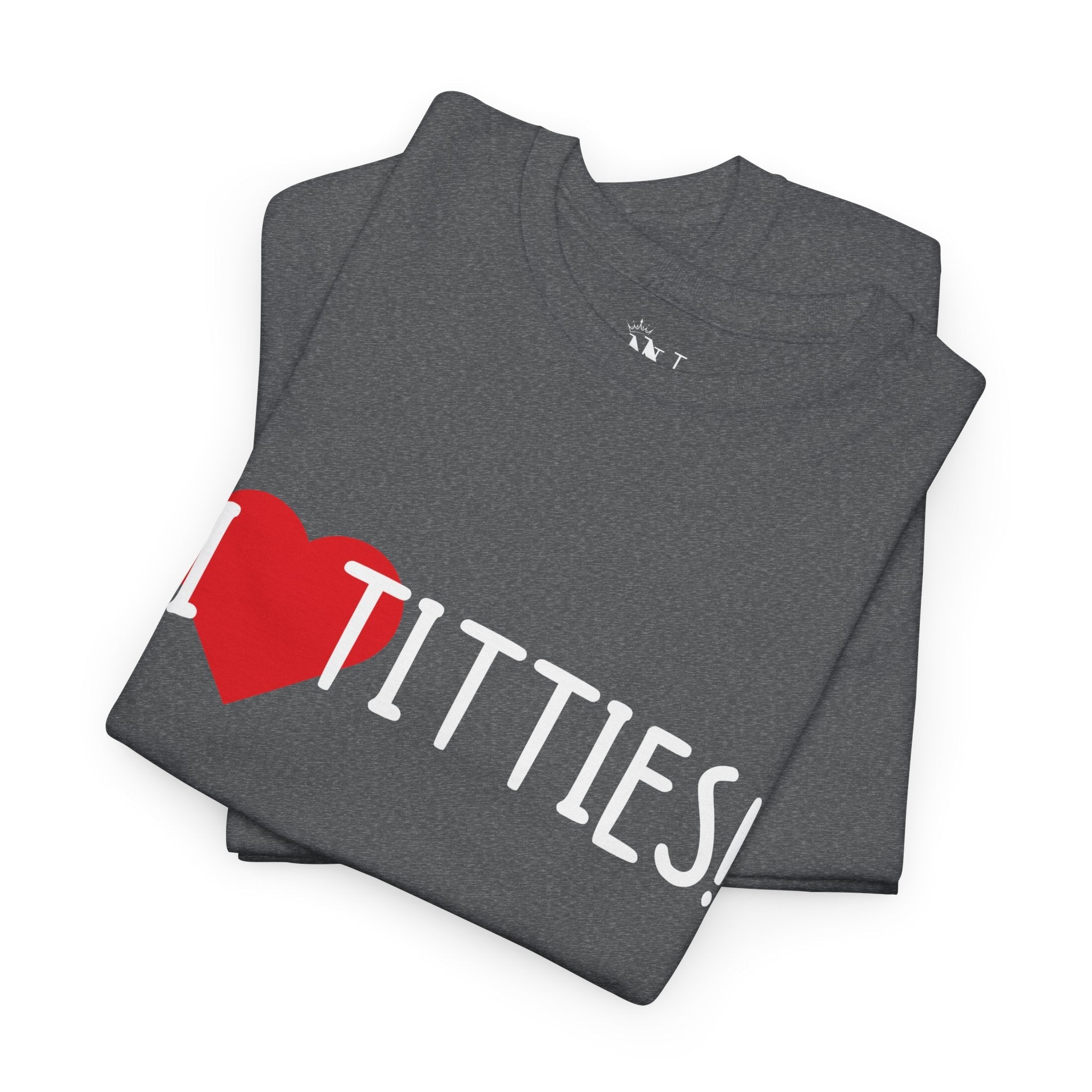 I Love Titties! | Mix & Match 100% Cotton Unisex Fun-Flirty Lovers’ Tees