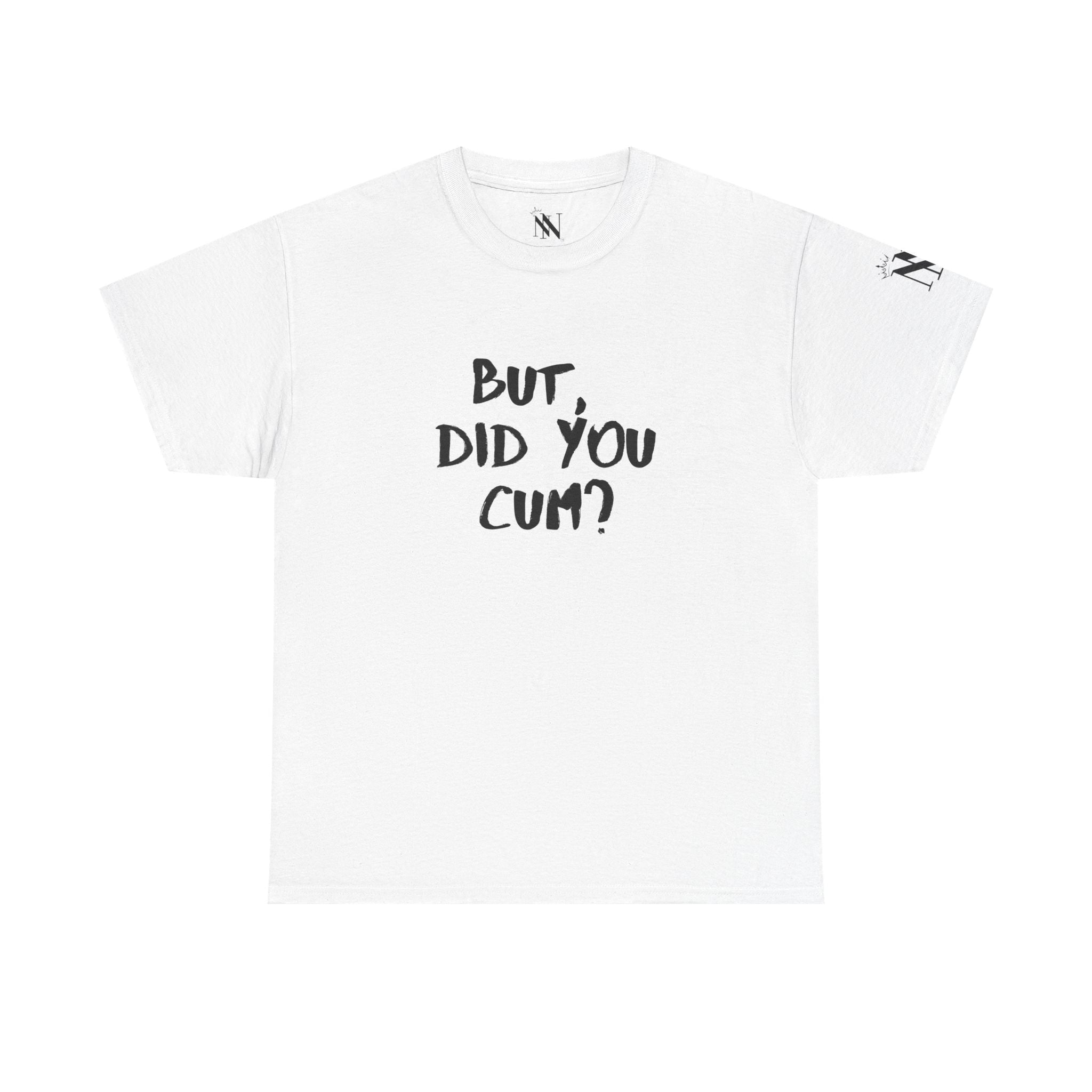 But Did You Cum? | Mix & Match 100% Cotton Unisex Fun-Flirty Lovers’ Tees