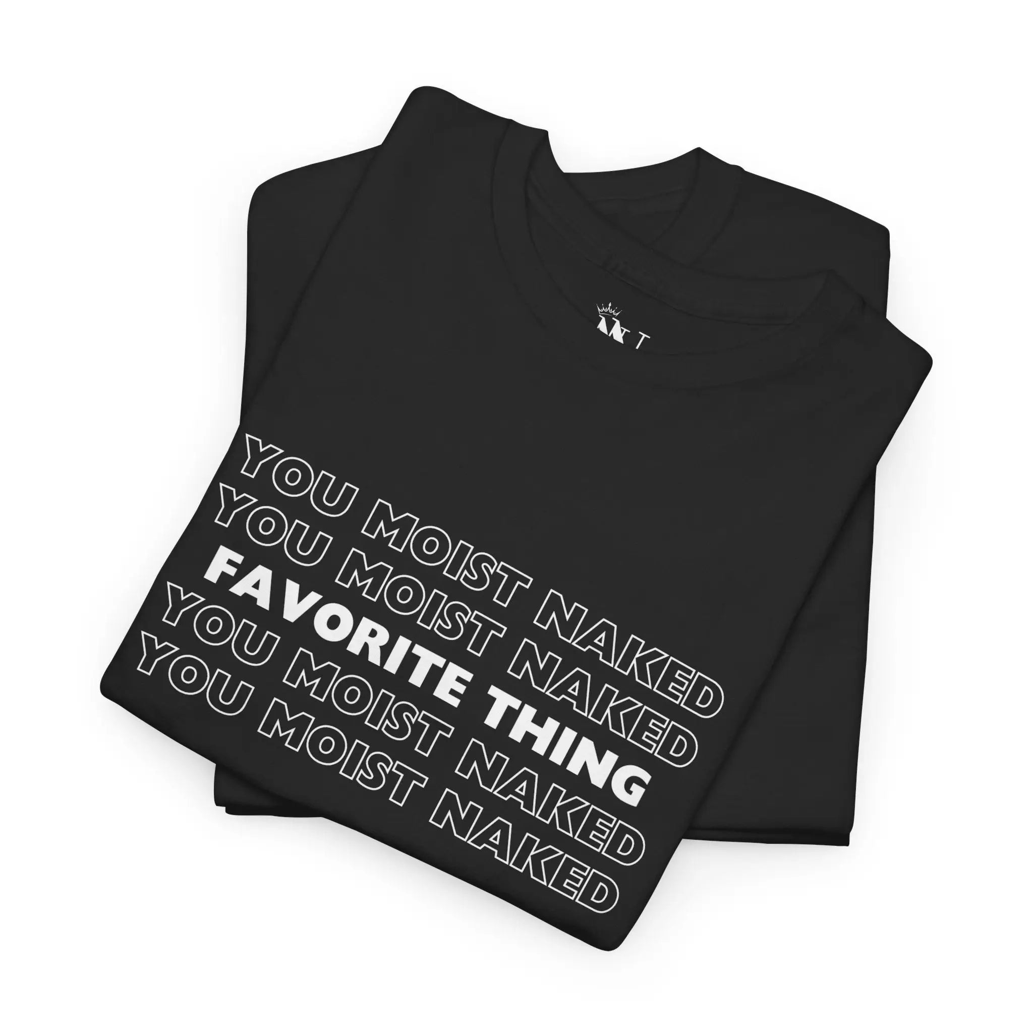 Favorite Thing You Moist | Mix & Match 100% Cotton Unisex Fun-Flirty Lovers’ Tees