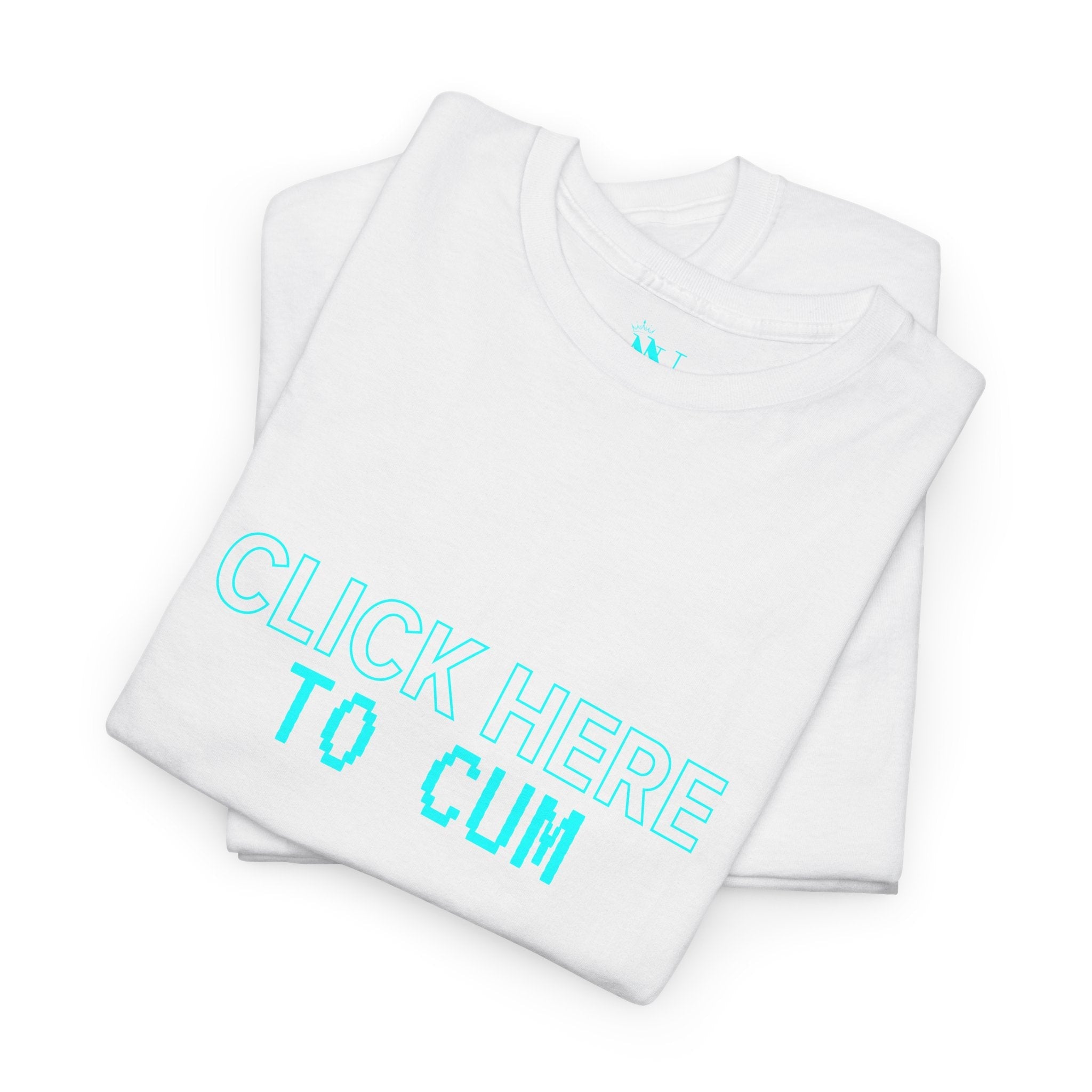 Click Here To Cum | Mix & Match 100% Cotton Unisex Fun-Flirty Lovers’ Tees