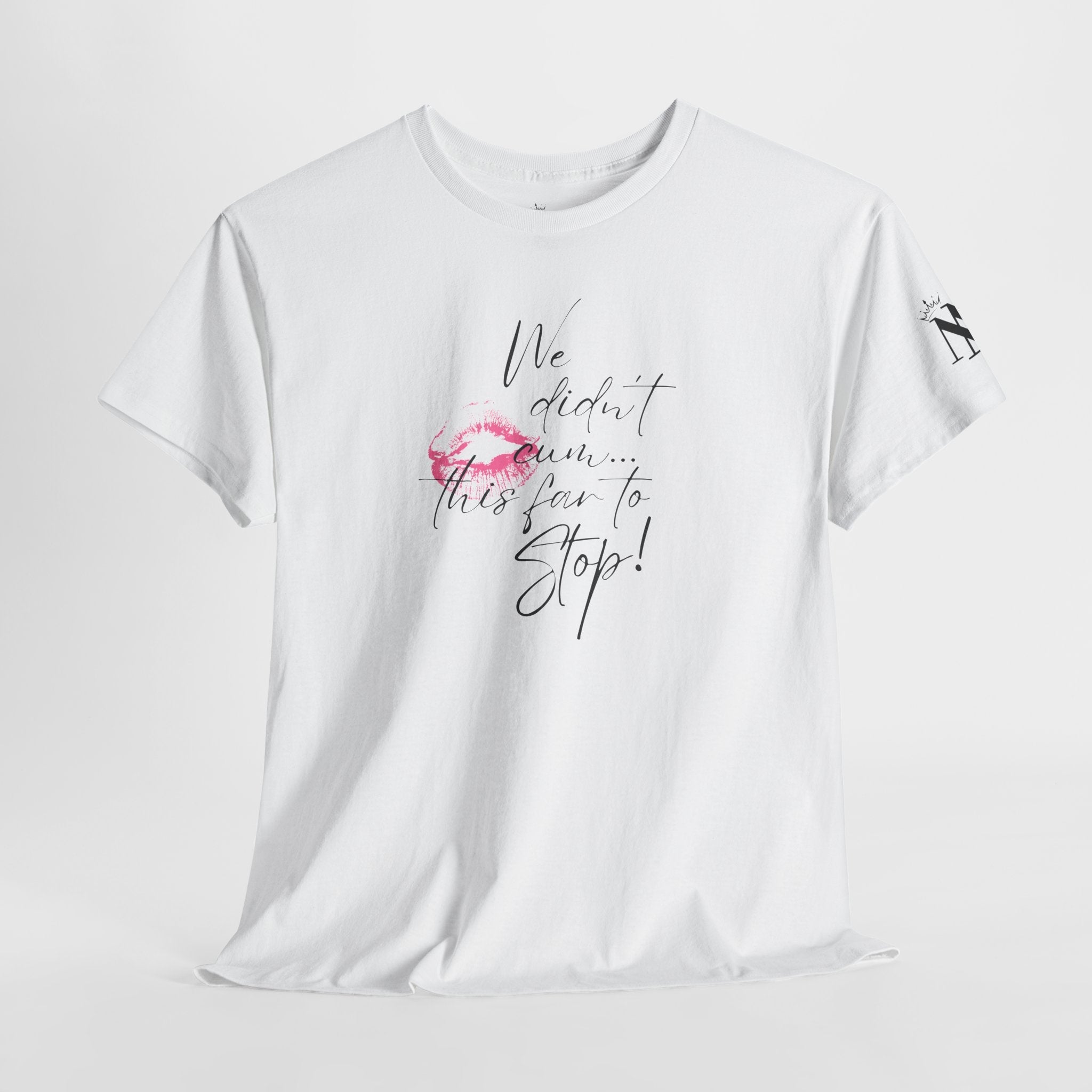 We Didn’t Cum This Far to Stop! Romantic Couples Sex Gifts 100% Cotton T-Shirt