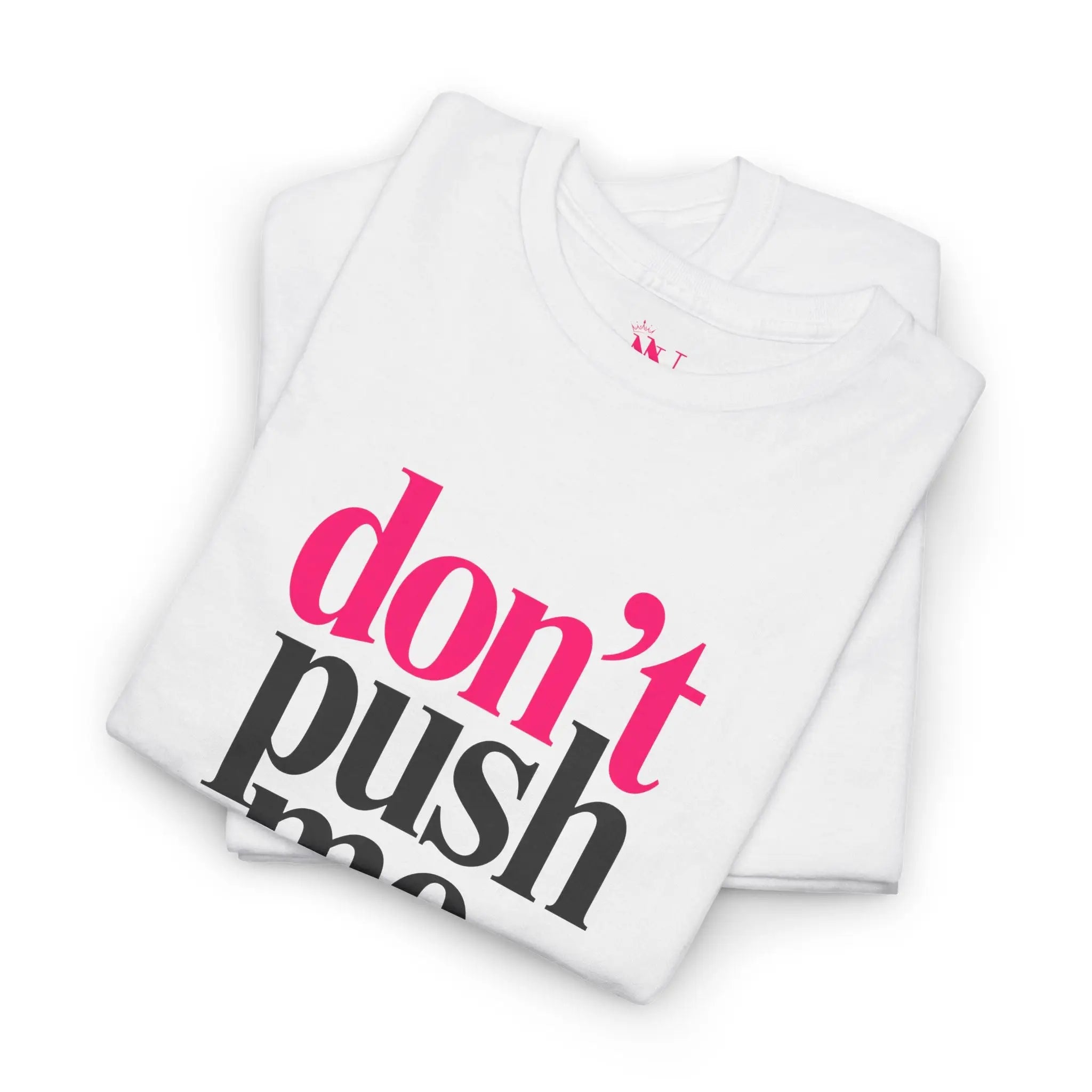 Don’t Push Me | Mix & Match Cotton Unisex Fun-Flirty Lovers’ T-Shirts