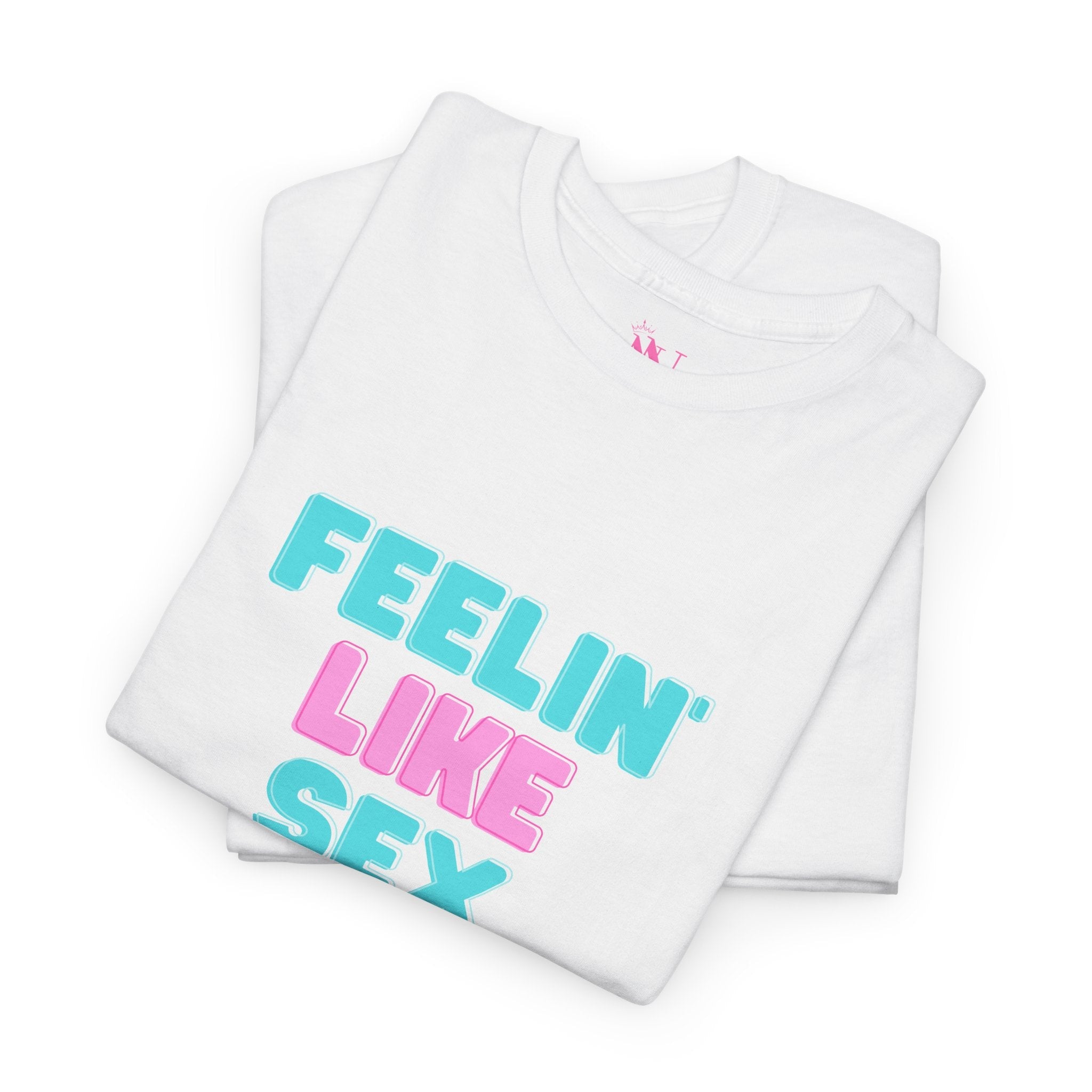 Feelin’ Like Sex | Mix & Match 100% Cotton Unisex Fun-Flirty Lovers’ Tees