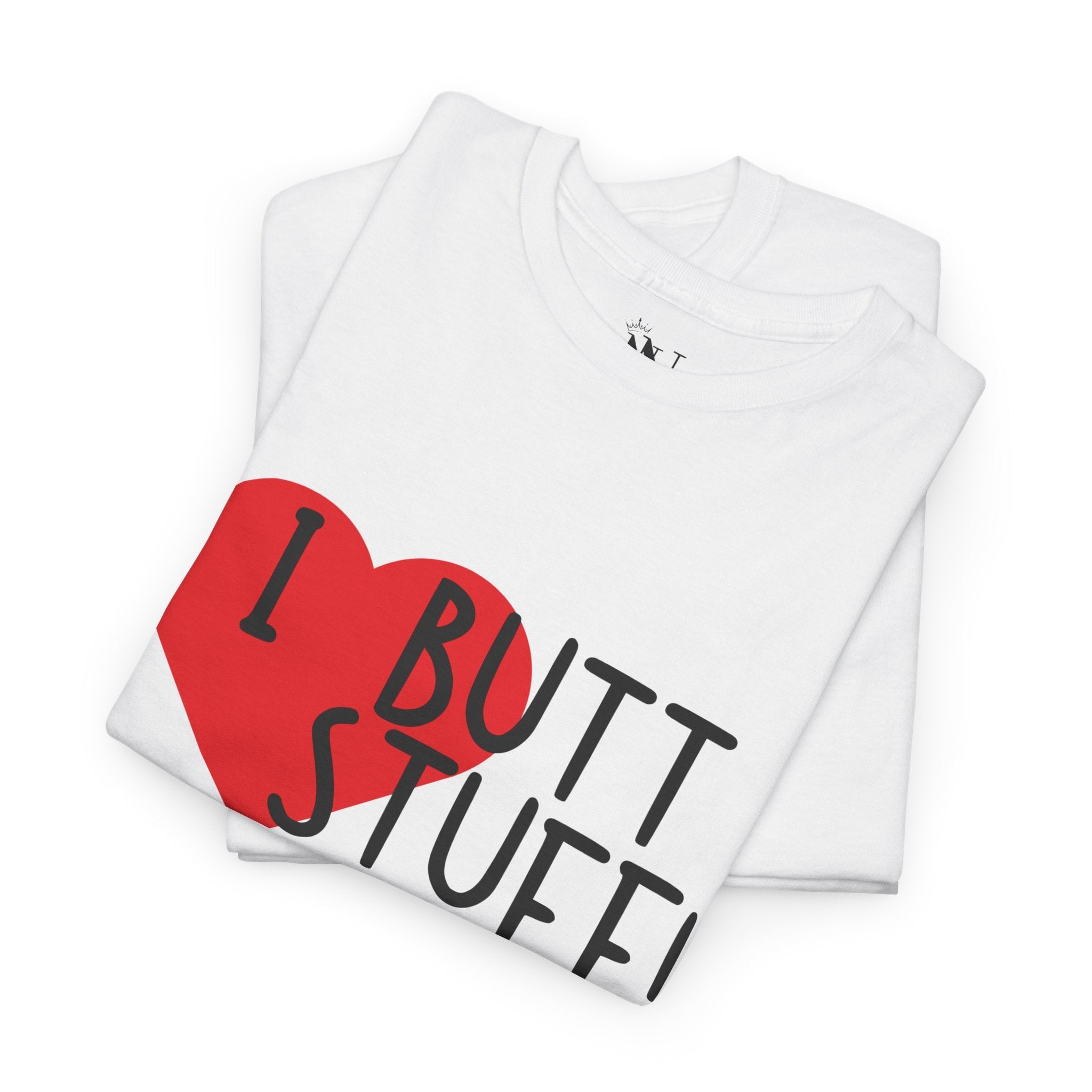I Love Butt Stuff! | Mix & Match 100% Cotton Unisex Fun-Flirty Lovers’ Tees