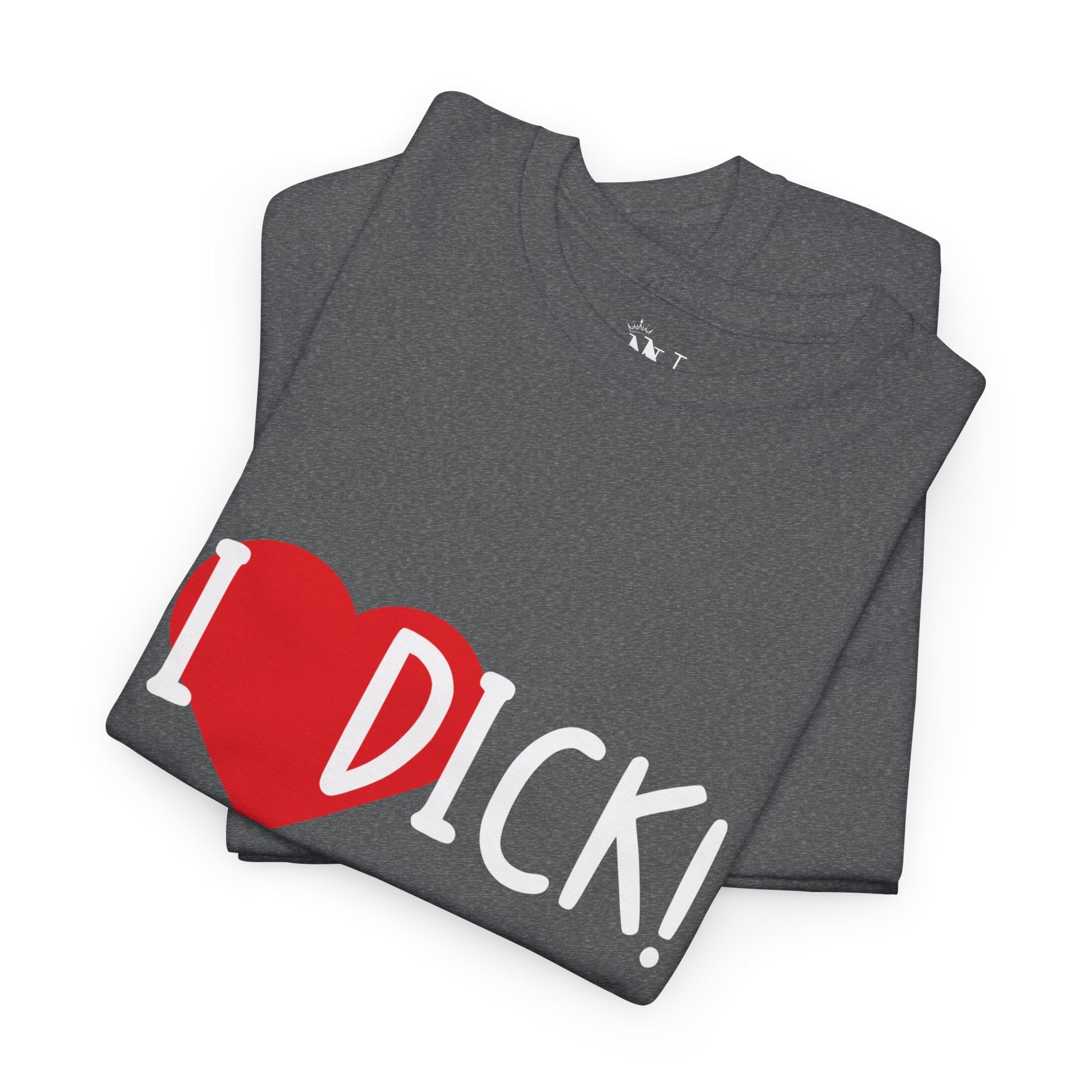 I Love Dick! | Mix & Match 100% Cotton Unisex Fun-Flirty Lovers’ Tees
