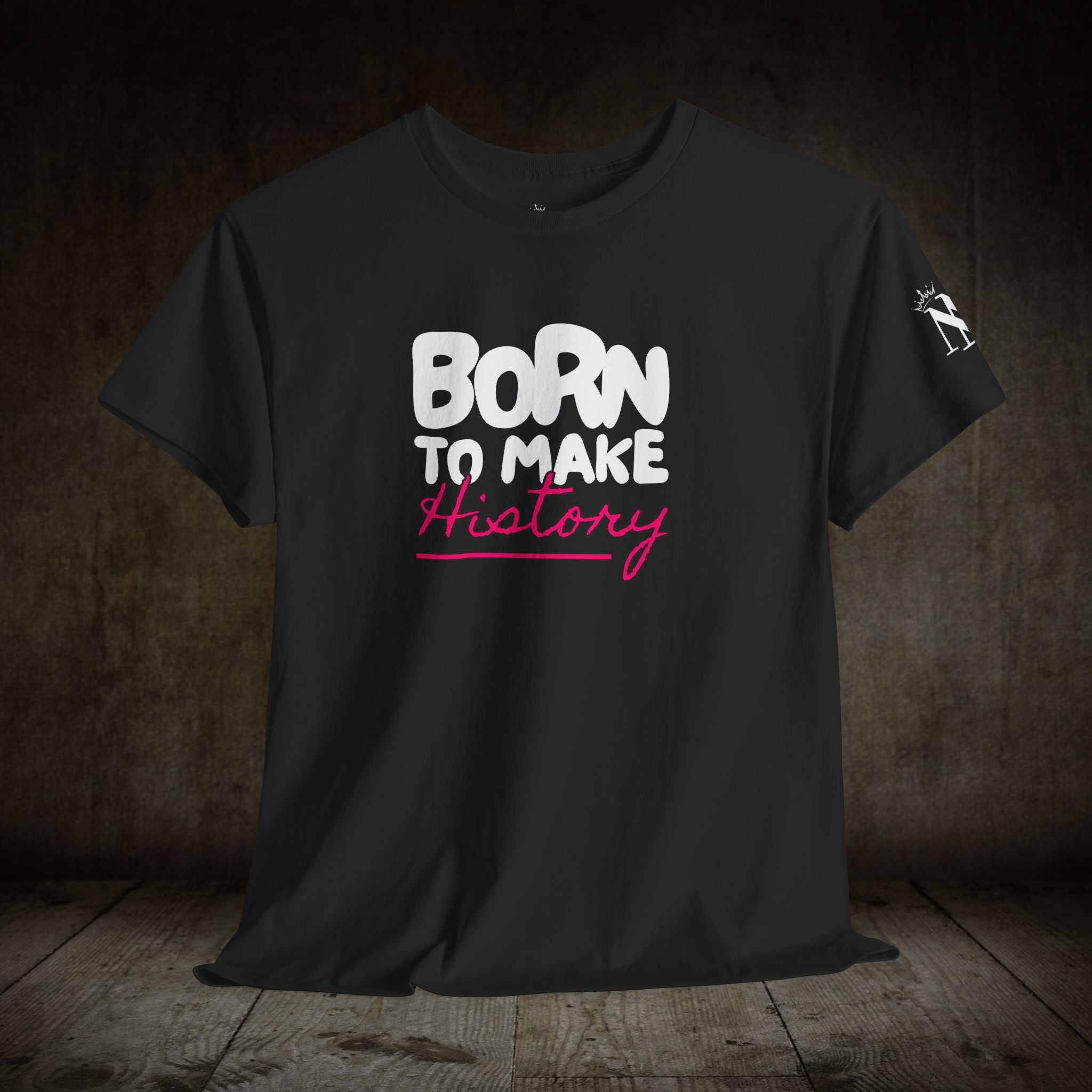 Born to Make History | Mix & Match Cotton Unisex Fun-Flirty Lovers’ T-Shirts