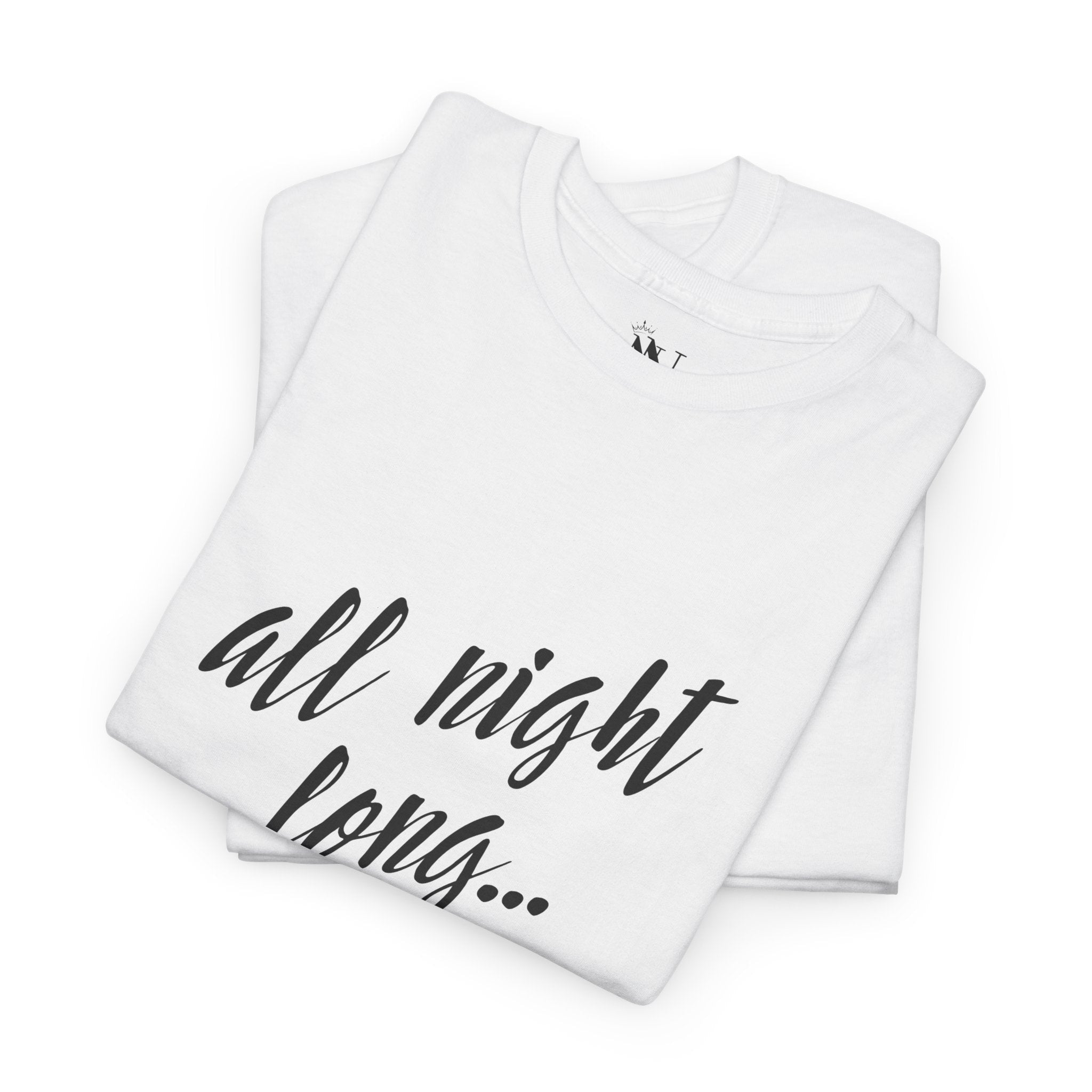 All Night Long... | Mix & Match 100% Cotton Unisex Fun-Flirty Lovers’ Tees