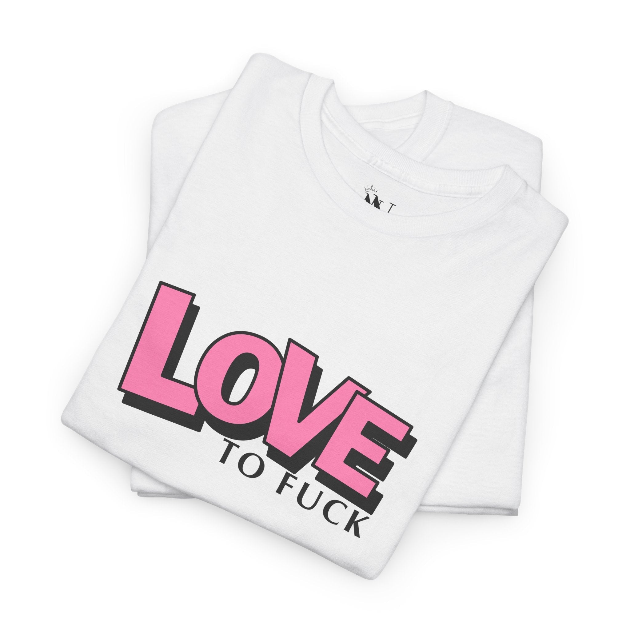 Love To Fuck | Mix & Match 100% Cotton Unisex Fun-Flirty Lovers’ Tees