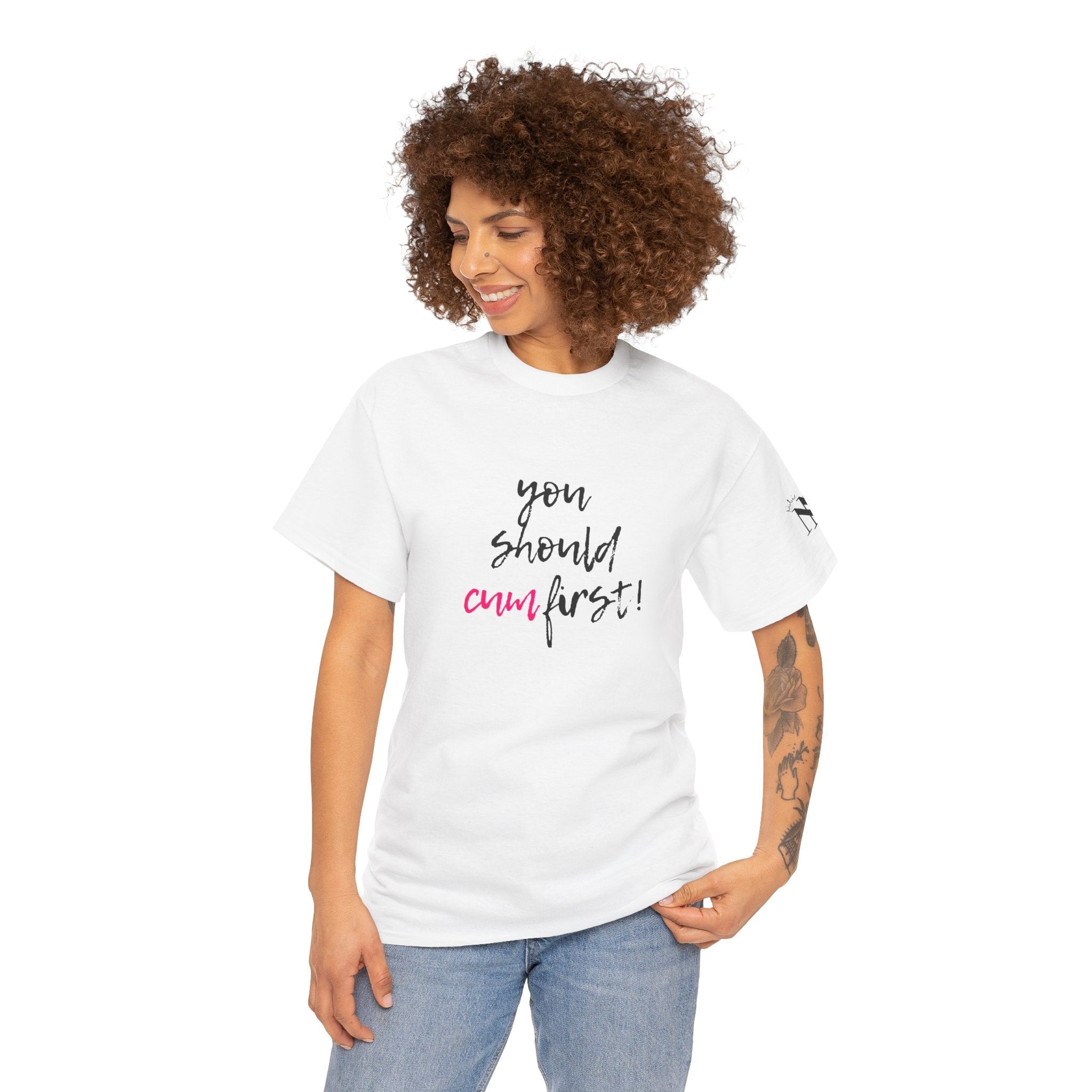 You Should Cum First! | Mix & Match 100% Cotton Unisex Fun-Flirty Lovers’ Tees