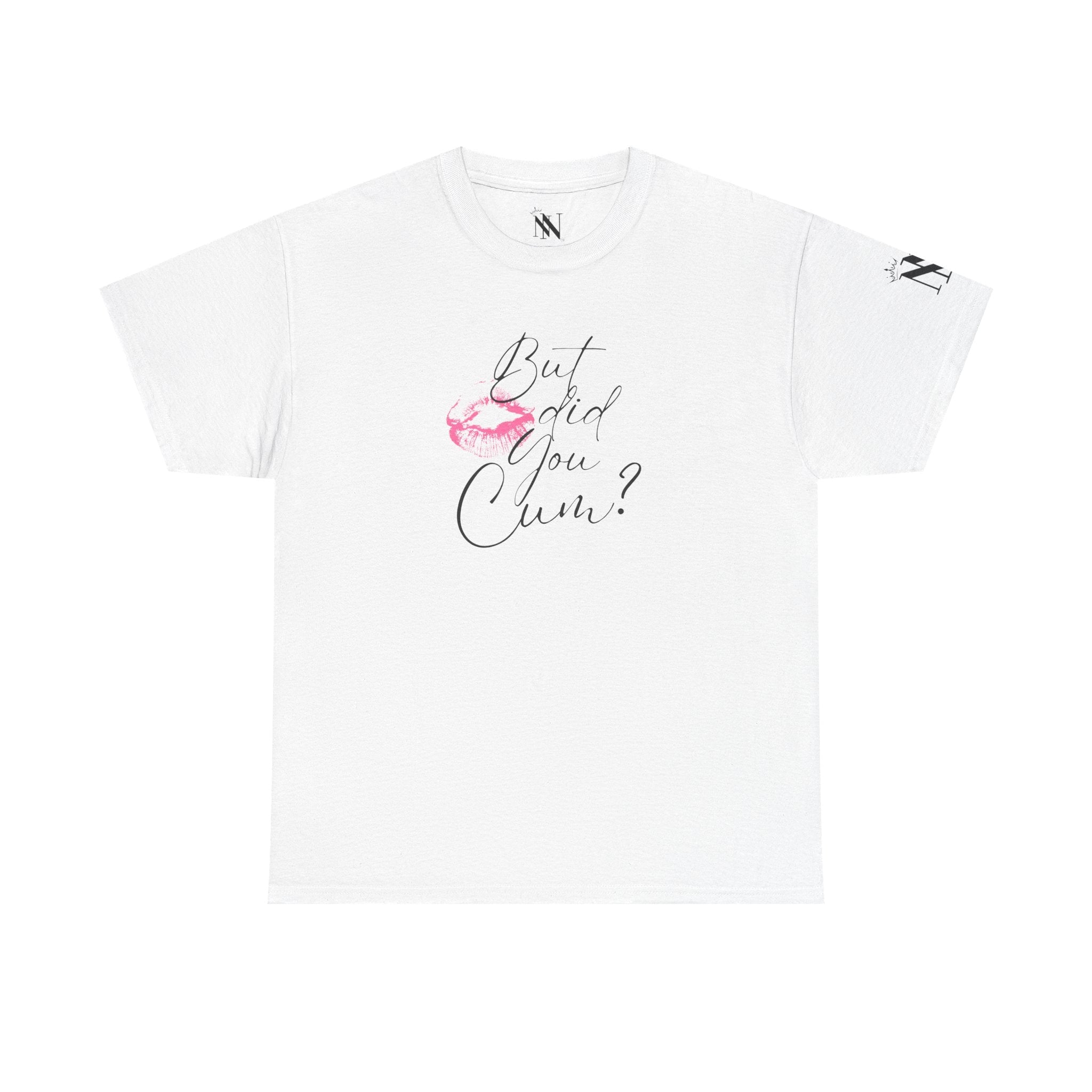 But did you Cum? with a Kiss Romantic Couples Sex Gifts for Her T-Shirt