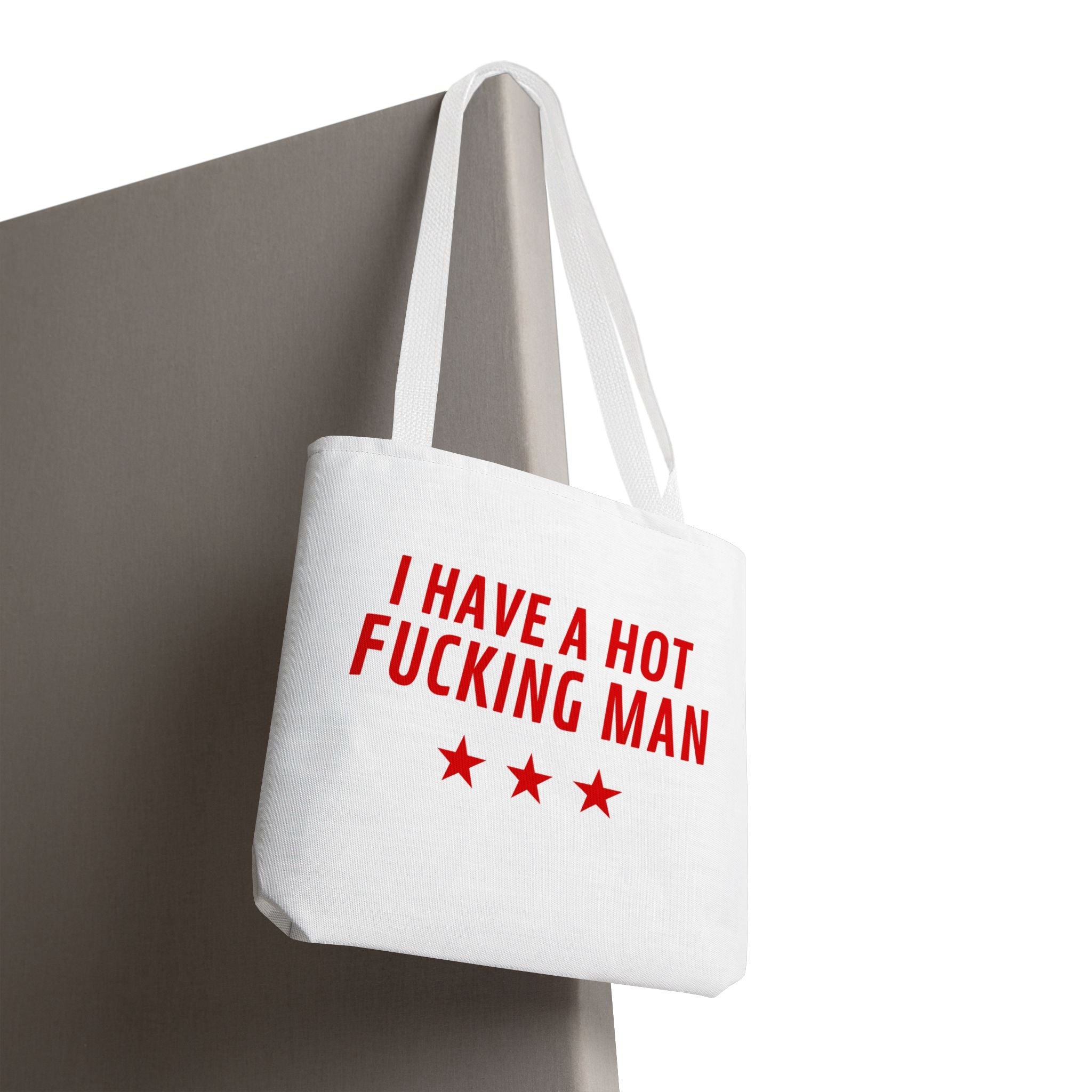 I Have a Hot Fucking Man | Mix & Match Fun-Flirty Lovers’ Totes