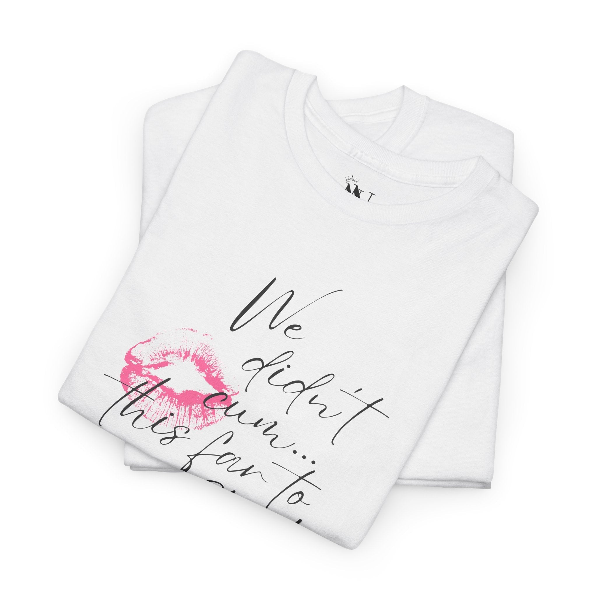 We Didn’t Cum This Far to Stop! Romantic Couples Sex Gifts 100% Cotton T-Shirt