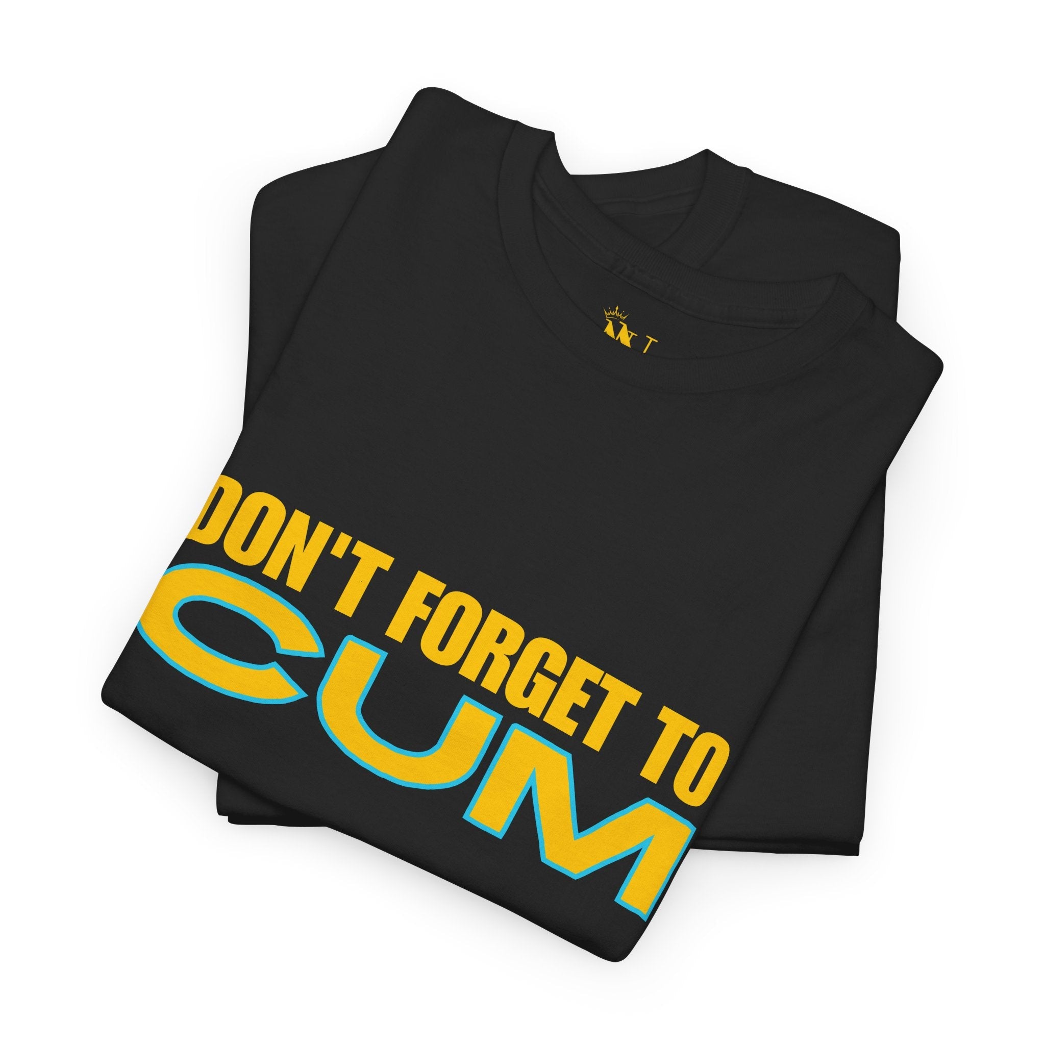Don’t Forget to Cum | Mix & Match 100% Cotton Unisex Fun-Flirty Lovers’ Tees