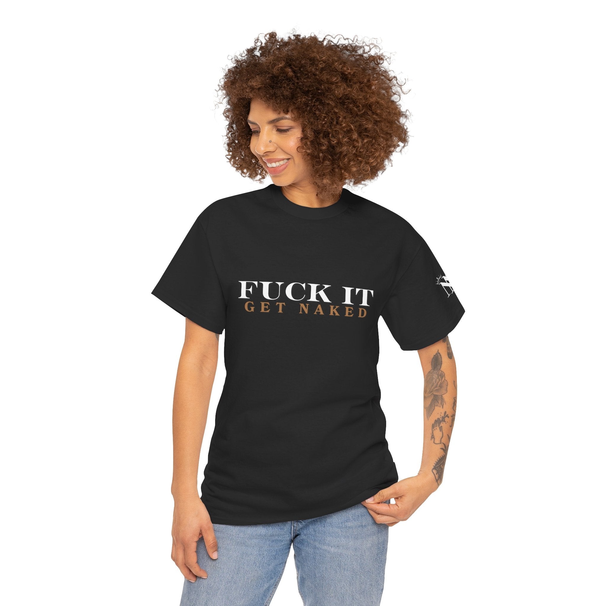 Fuck It Get Naked | Mix & Match 100% Cotton Unisex Fun-Flirty Lovers’ Tees