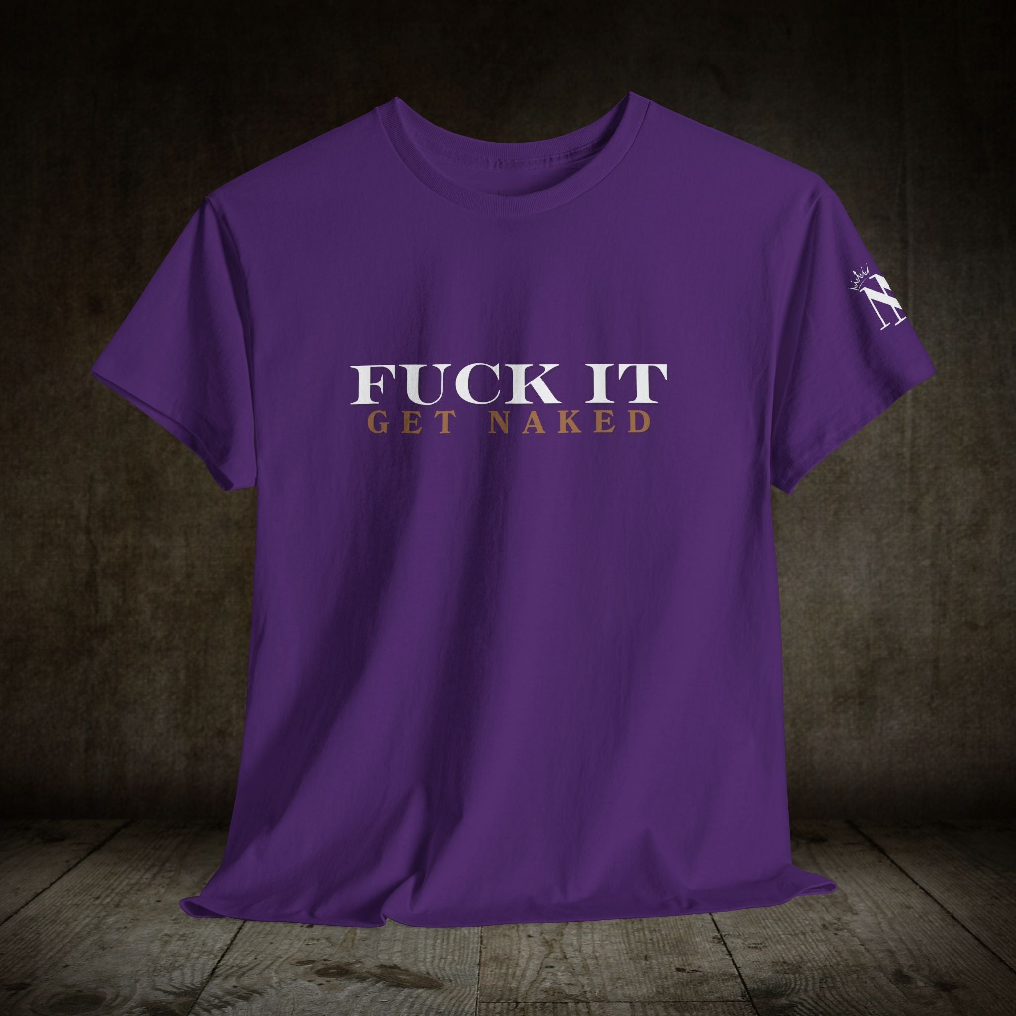 Fuck It Get Naked | Mix & Match 100% Cotton Unisex Fun-Flirty Lovers’ Tees