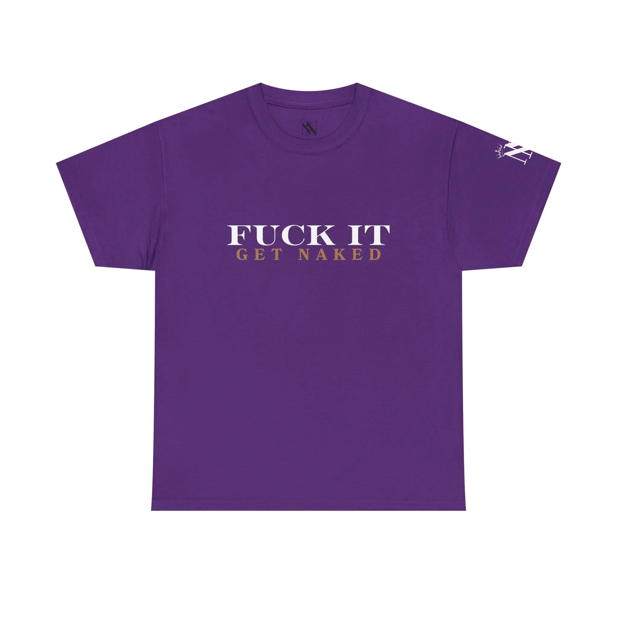 Fuck It Get Naked | Mix & Match 100% Cotton Unisex Fun-Flirty Lovers’ Tees