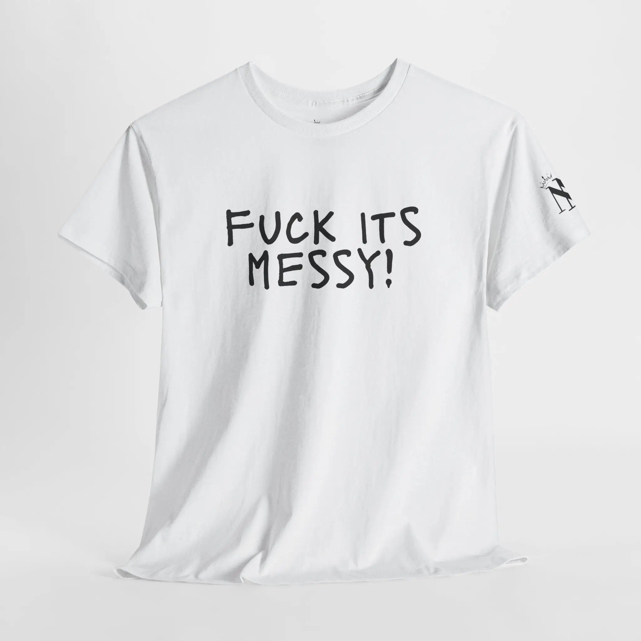 Fuck Its Messy | Mix & Match Cotton Unisex Fun-Flirty Lovers’ T-Shirts