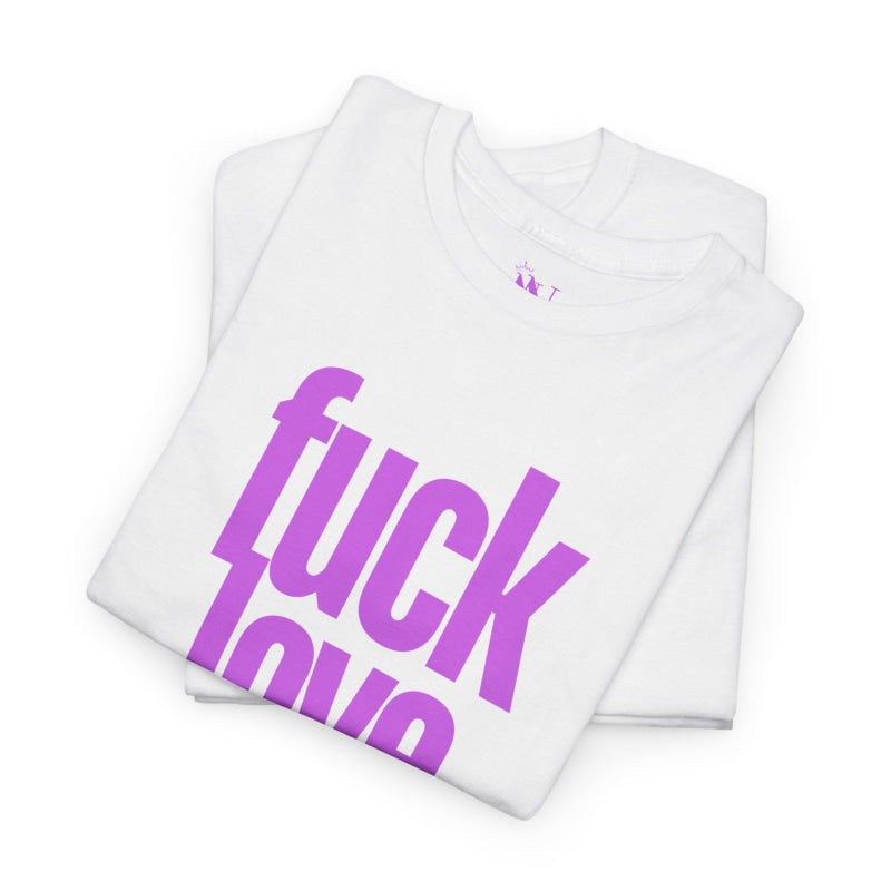 Fuck Love | Mix & Match 100% Cotton Unisex Fun-Flirty Lovers’ Tees