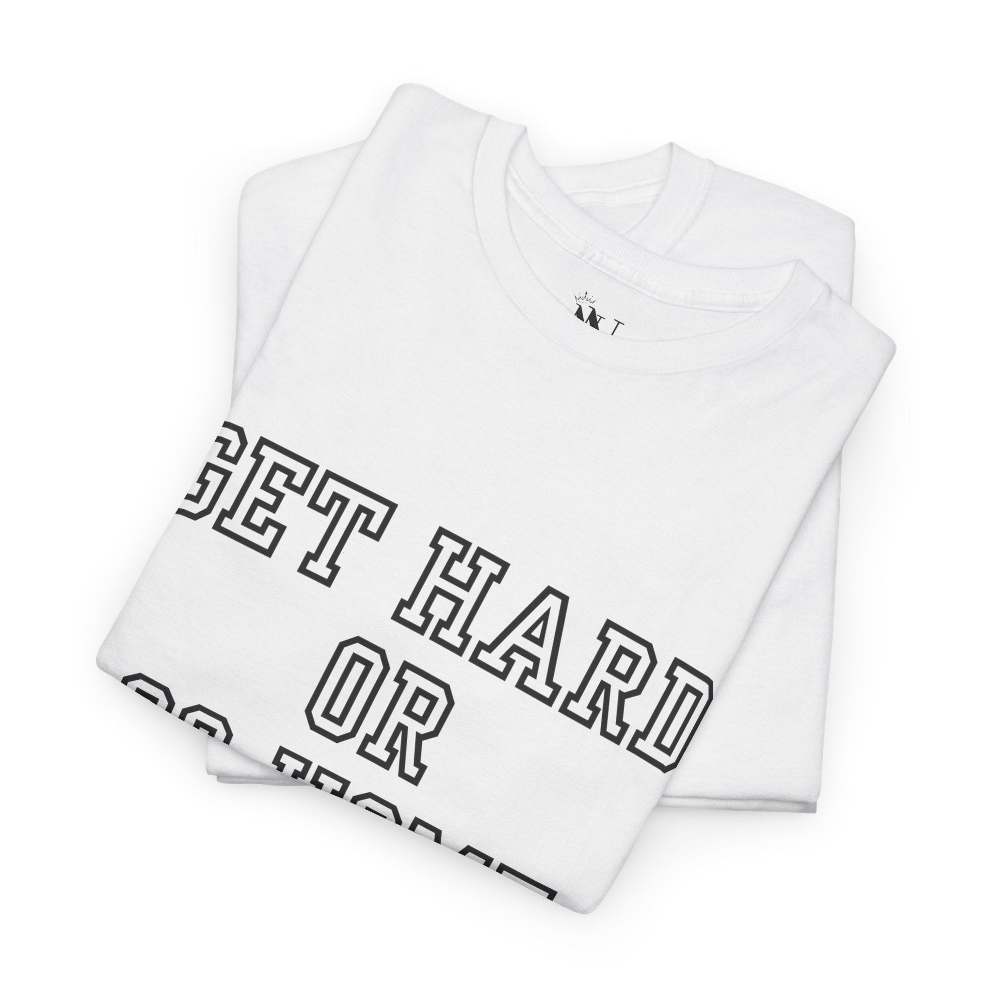 Get Hard or Go Home | Mix & Match 100% Cotton Unisex Fun-Flirty Lovers’ Tees
