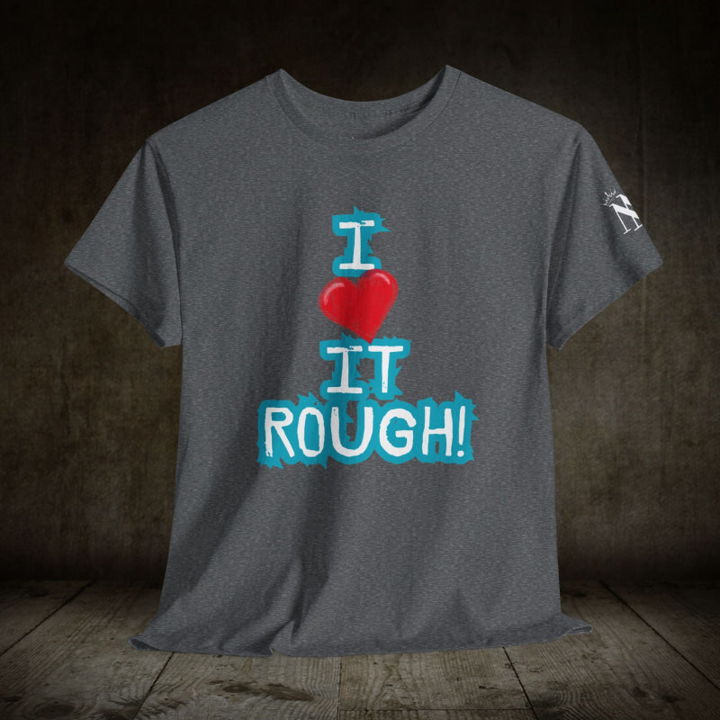 I Love it Rough! | Mix & Match 100% Cotton Unisex Fun-Flirty Lovers’ Tees