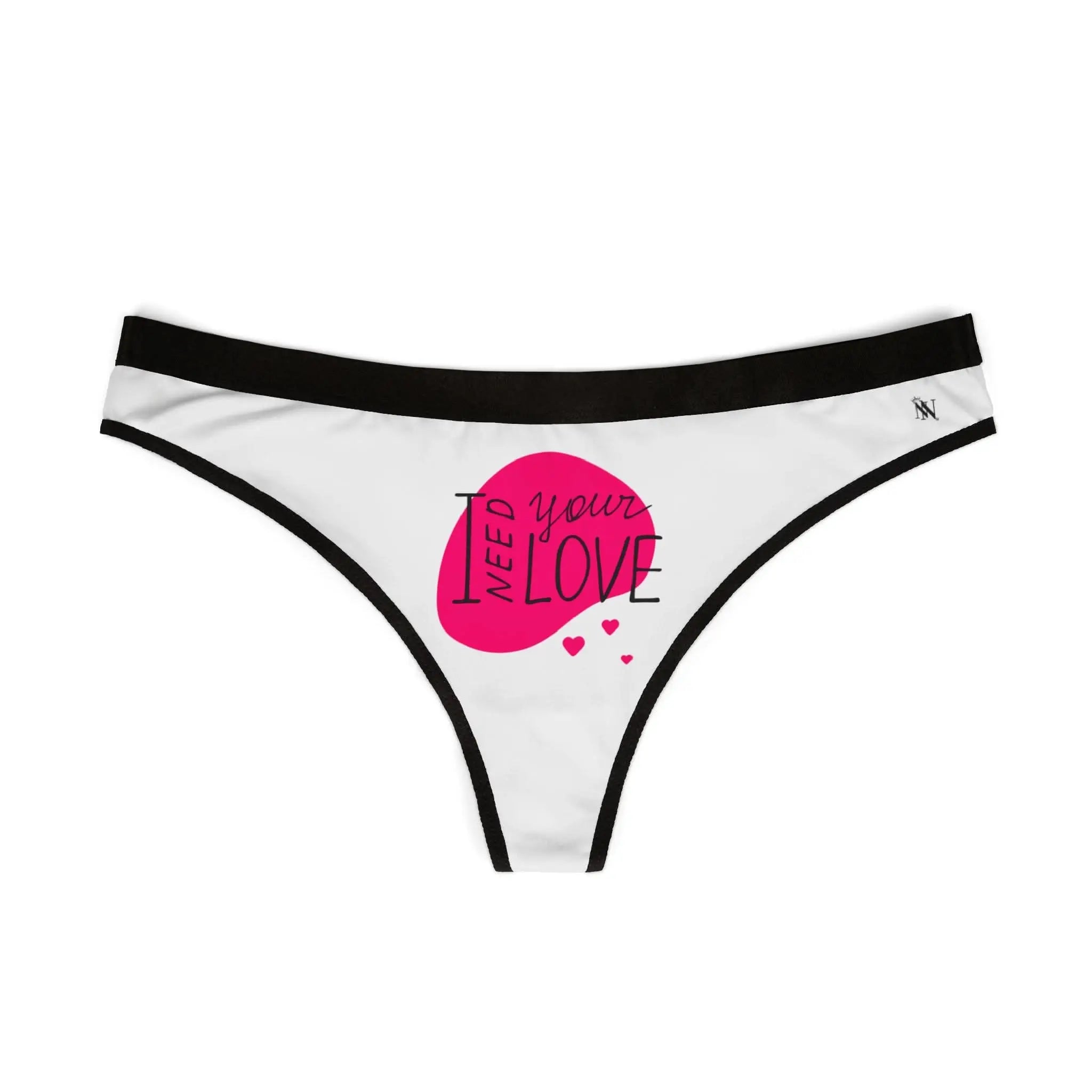I Need Your Love | Women’s Thongs | Playful Sex Cum Panties & Comfy