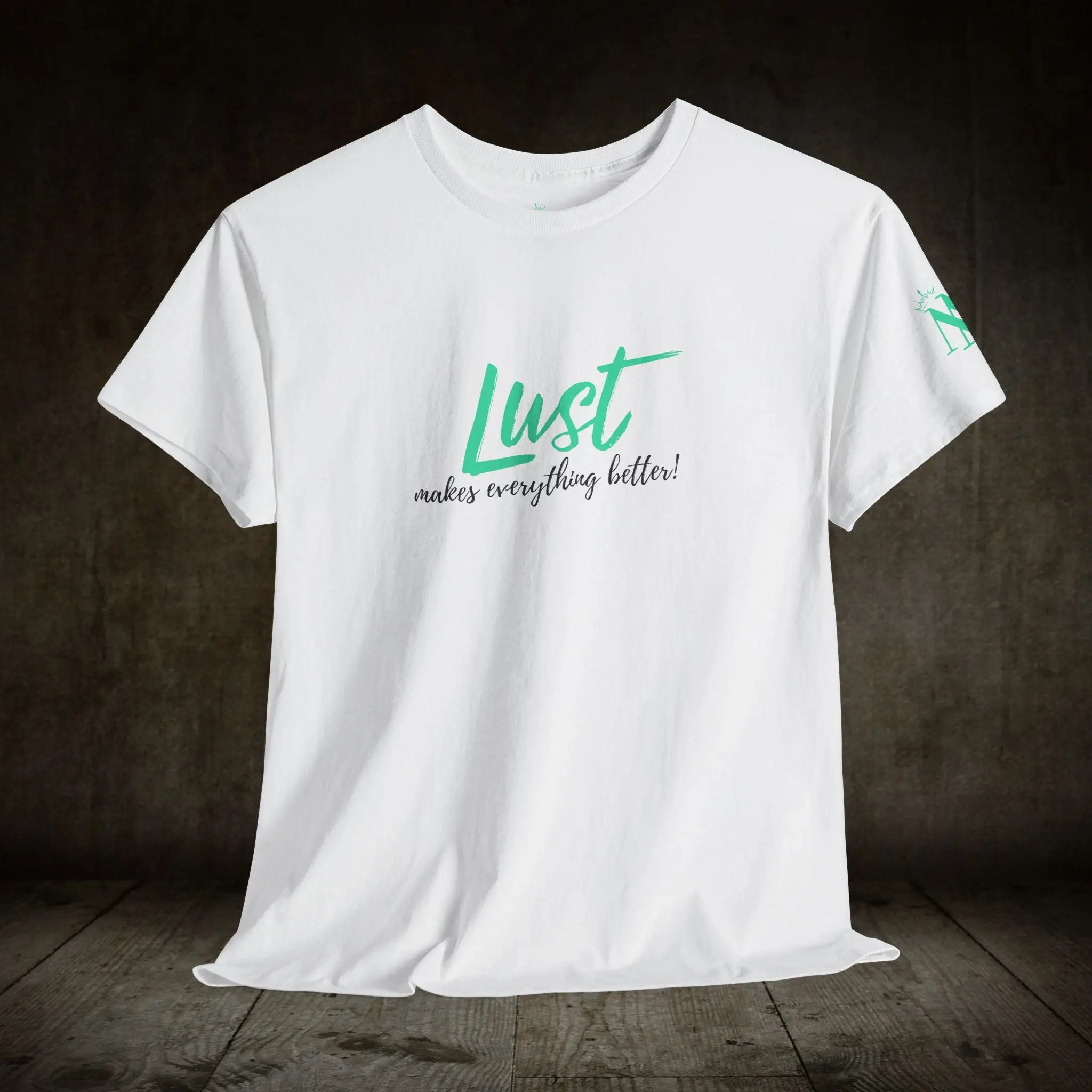 Lust Makes Everything Better! | Mix & Match 100% Cotton Unisex Fun-Flirty Lovers’ Tees