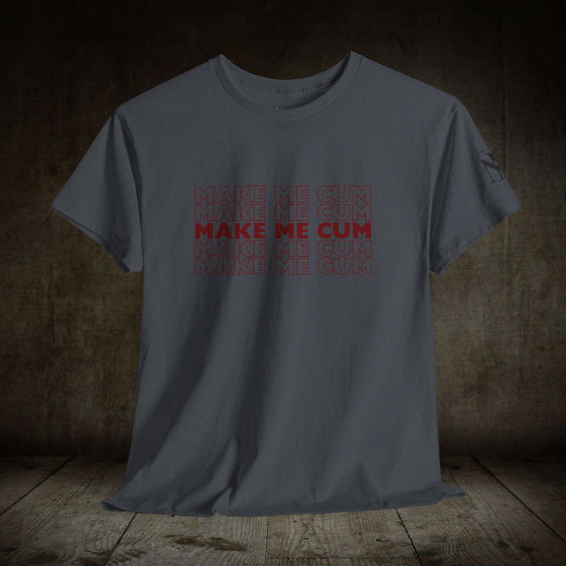 Make Me Cum | Mix & Match 100% Cotton Unisex Fun-Flirty Lovers’ Tees