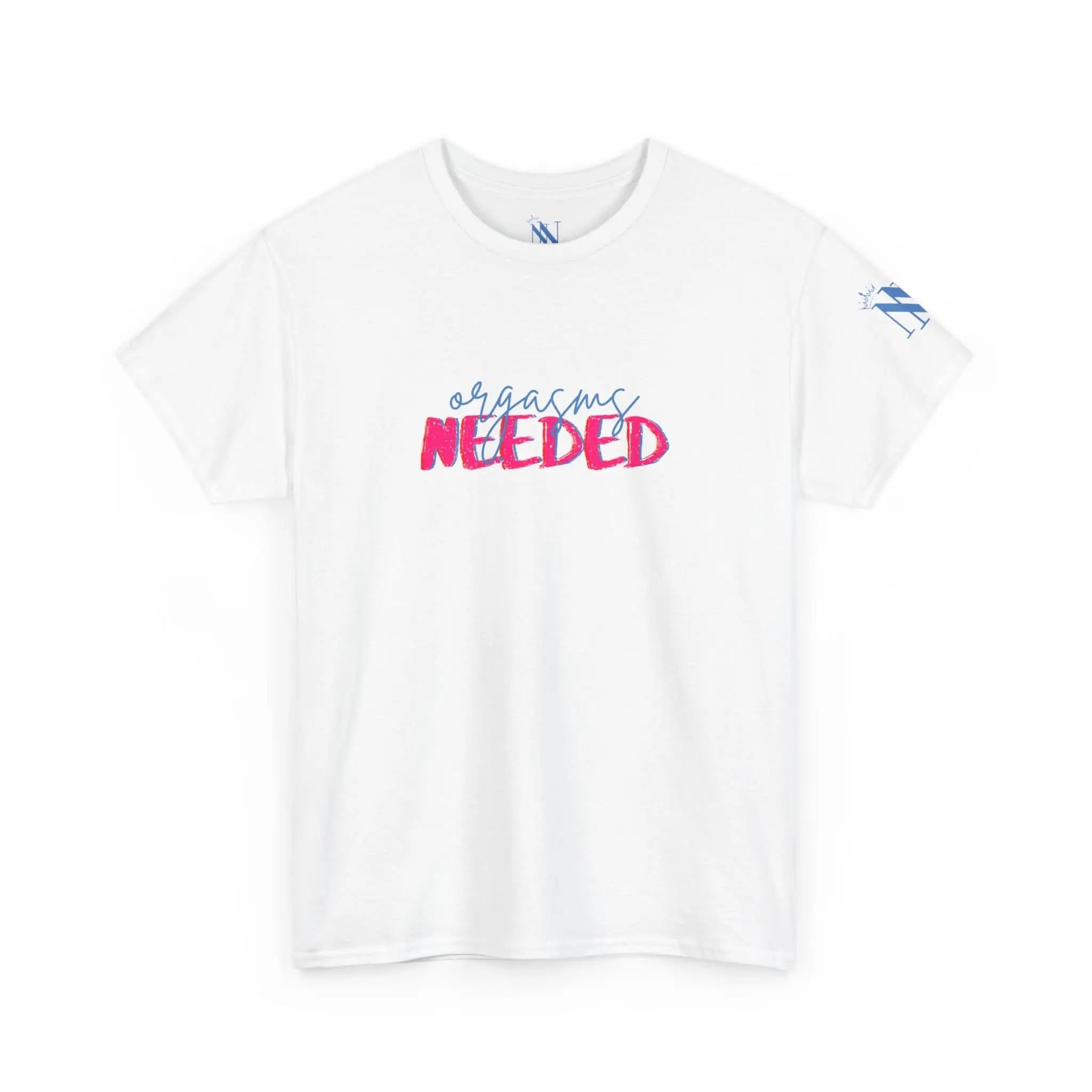Orgasms Needed | Mix & Match 100% Cotton Unisex Fun-Flirty Lovers’ Tees