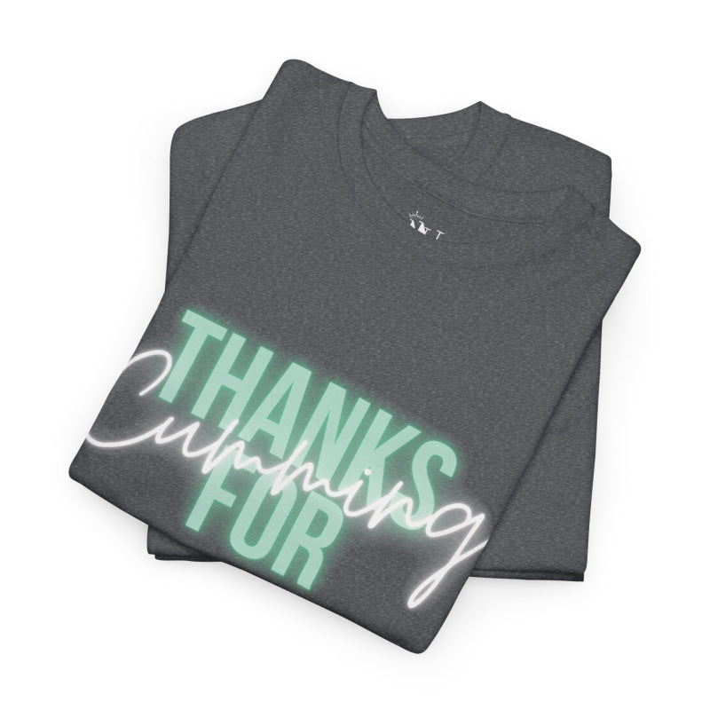 Thanks for Cumming | Mix & Match 100% Cotton Unisex Fun-Flirty Lovers’ Tees