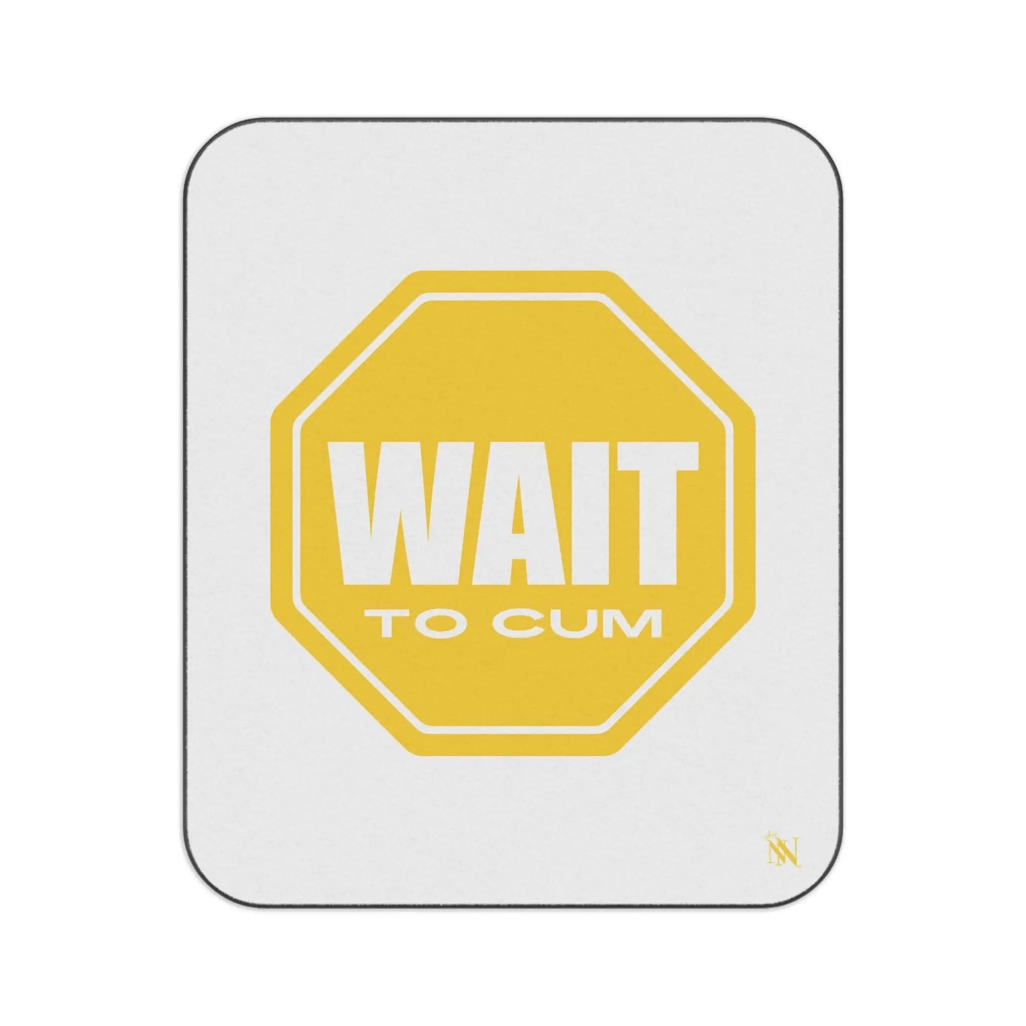 Wait to Cum Sign | Mix Match Fun-Flirty Lovers’ Water-Resistant Blankets
